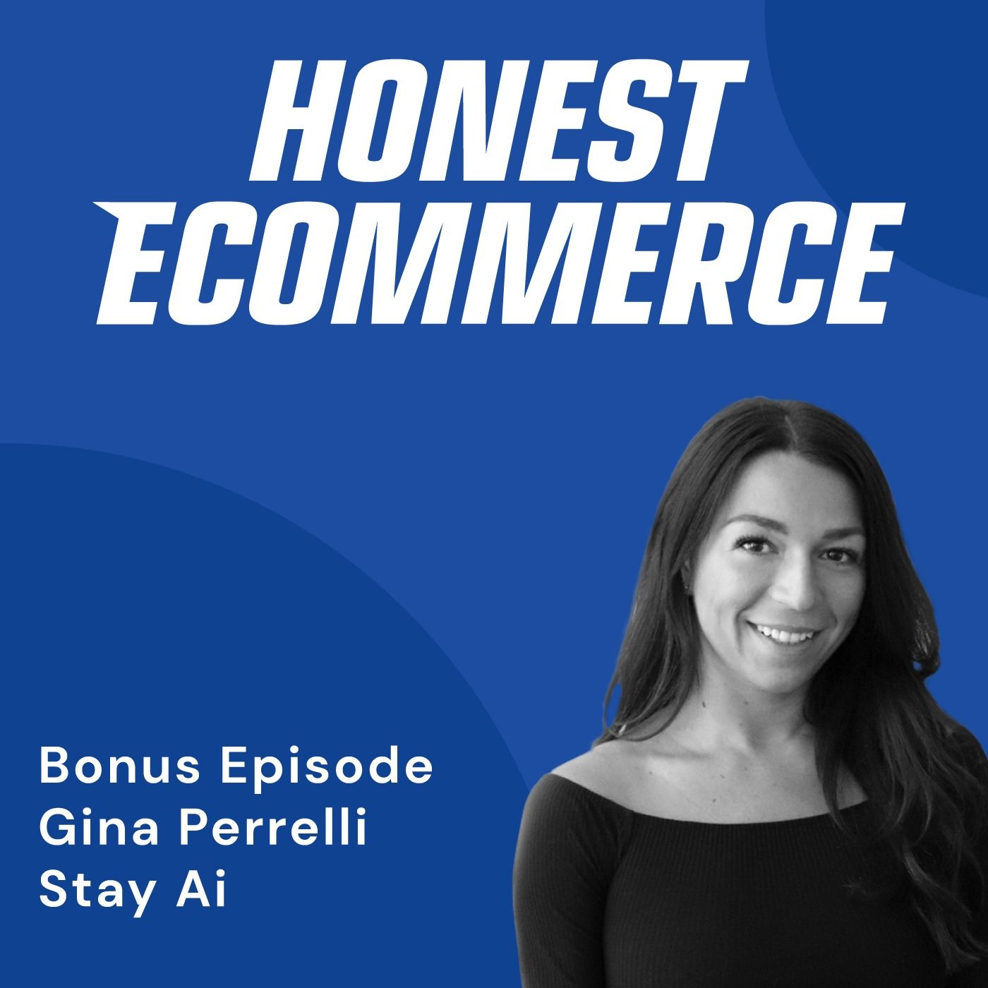 Gina Perrelli, founder and CEO of Stay Ai, on the Honest Ecommerce podcast