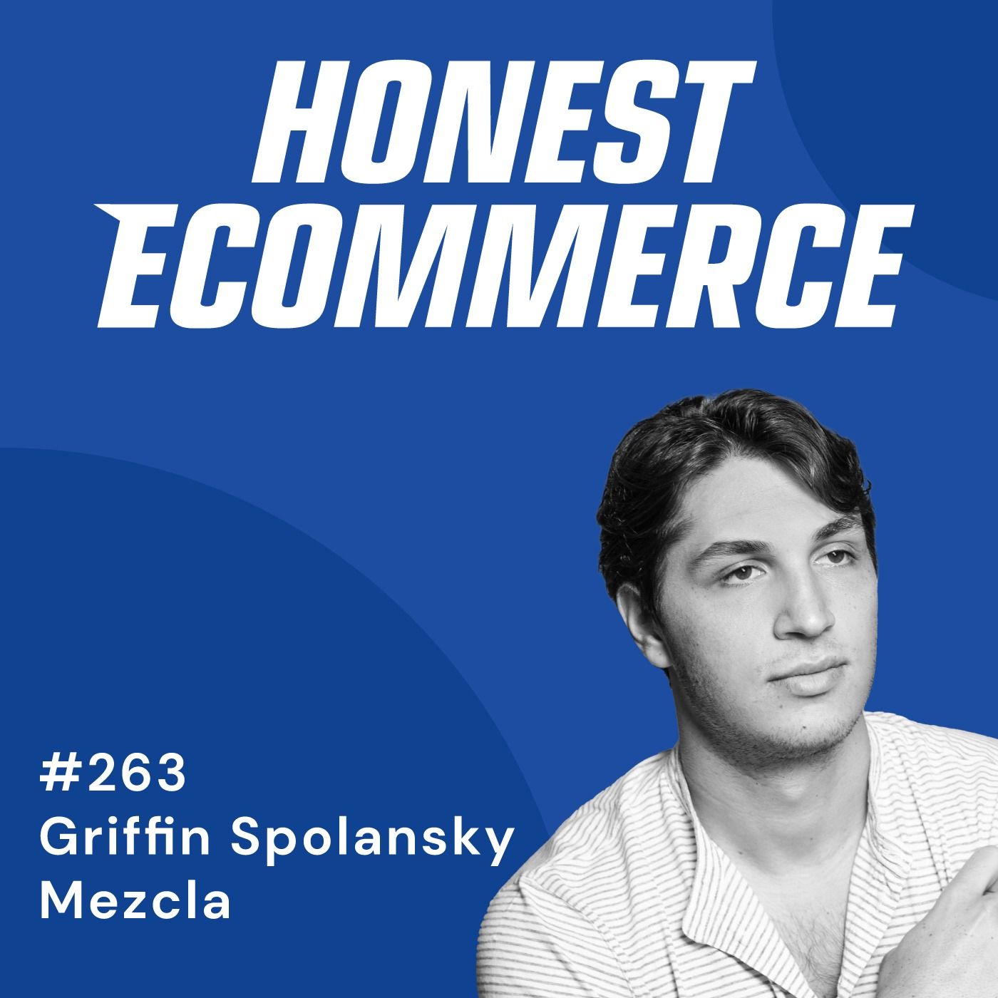 Griffin Spolansky, CEO and co-founder of Mezcla, on the Honest Ecommerce podcast