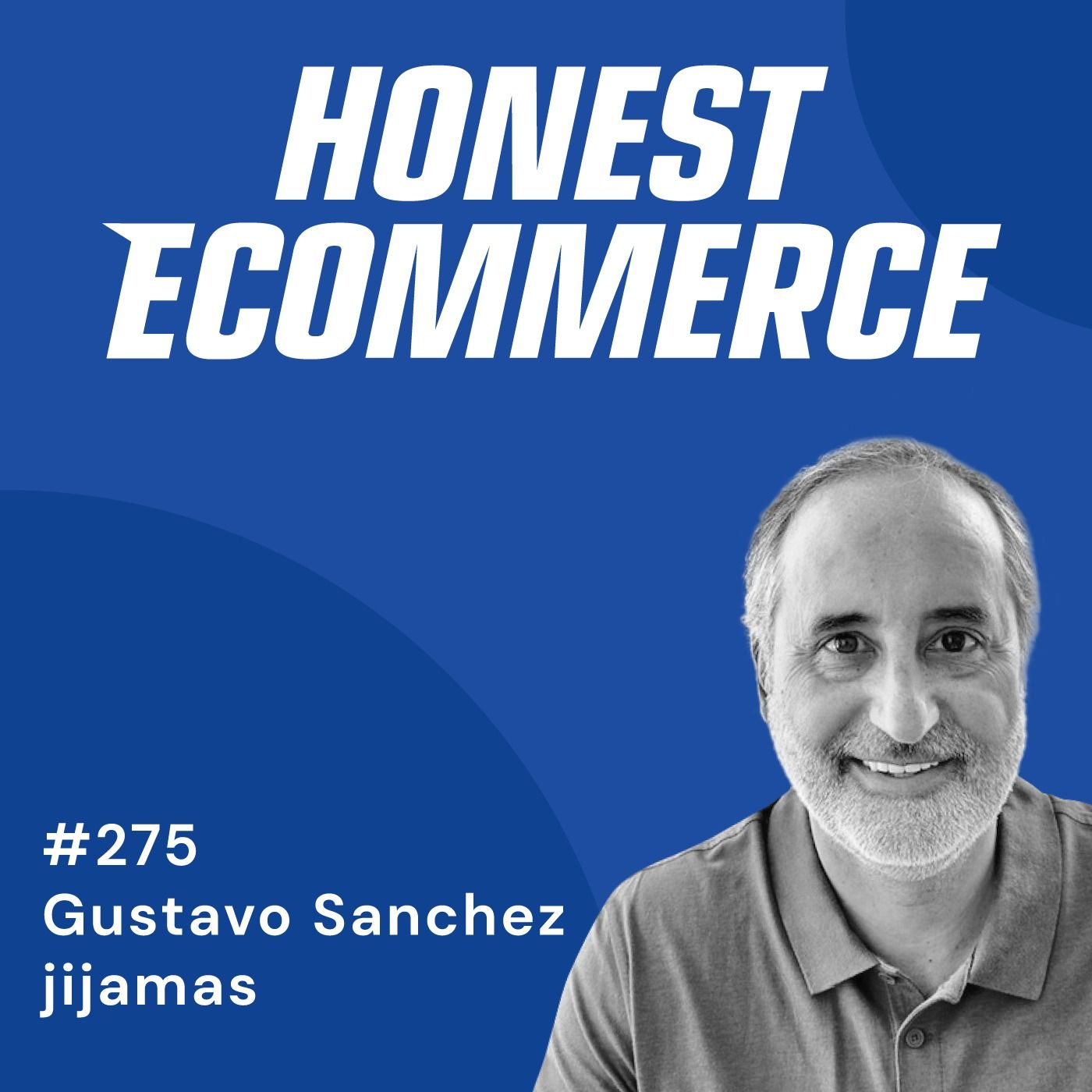 Gustavo Sanchez, co-founder and CEO of Jijamas, on the Honest Ecommerce podcast