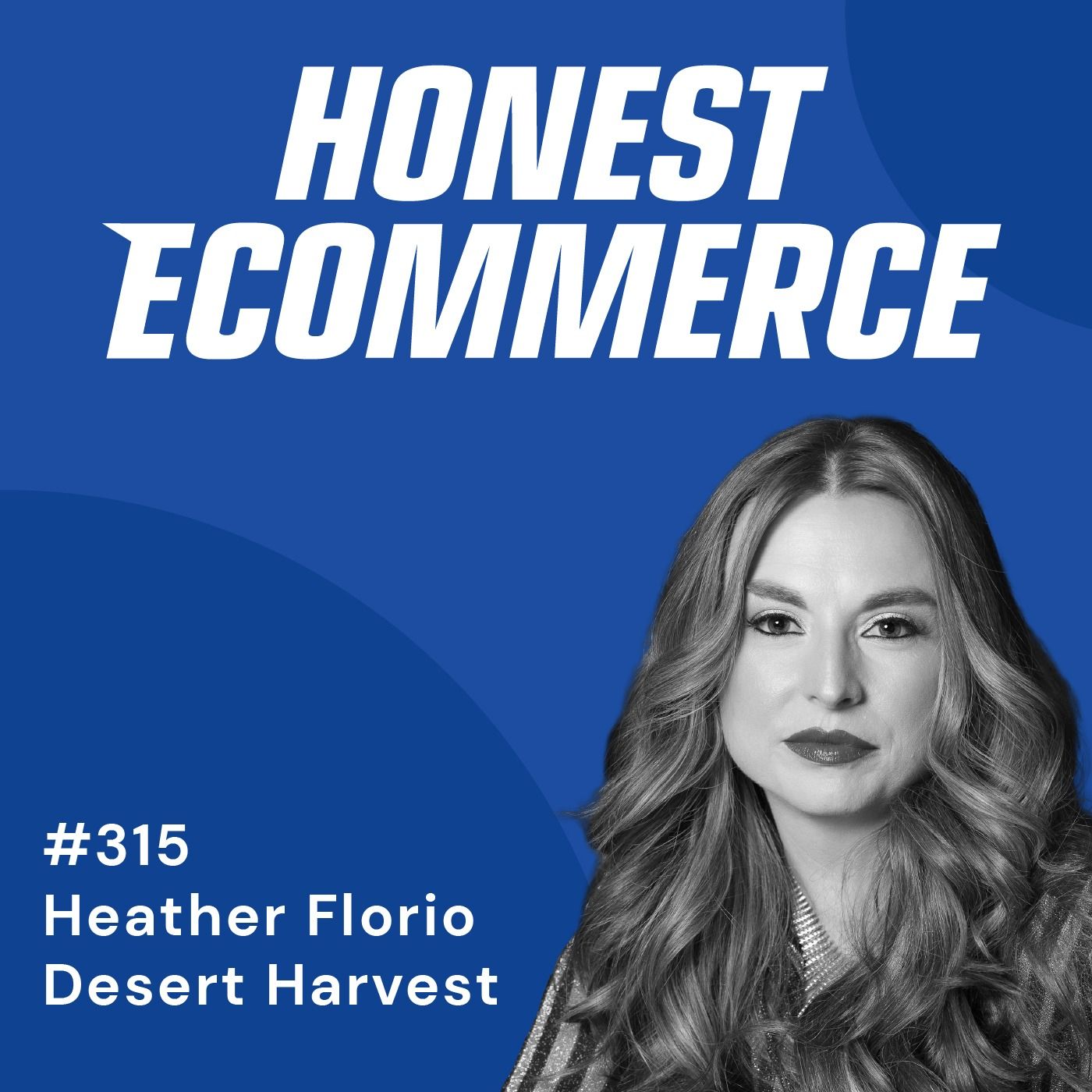 Honest Ecommerce podcast episode - 315 | Building a Lasting Ecommerce Brand | with Heather Florio