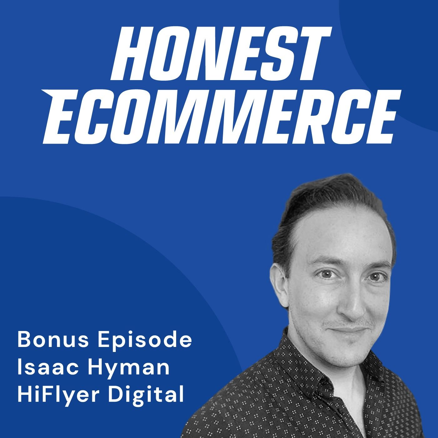 Isaac Hyman, founder of HiFlyer Digital, on the Honest Ecommerce podcast discussing email and SMS retention strategy for ecommerce brands.