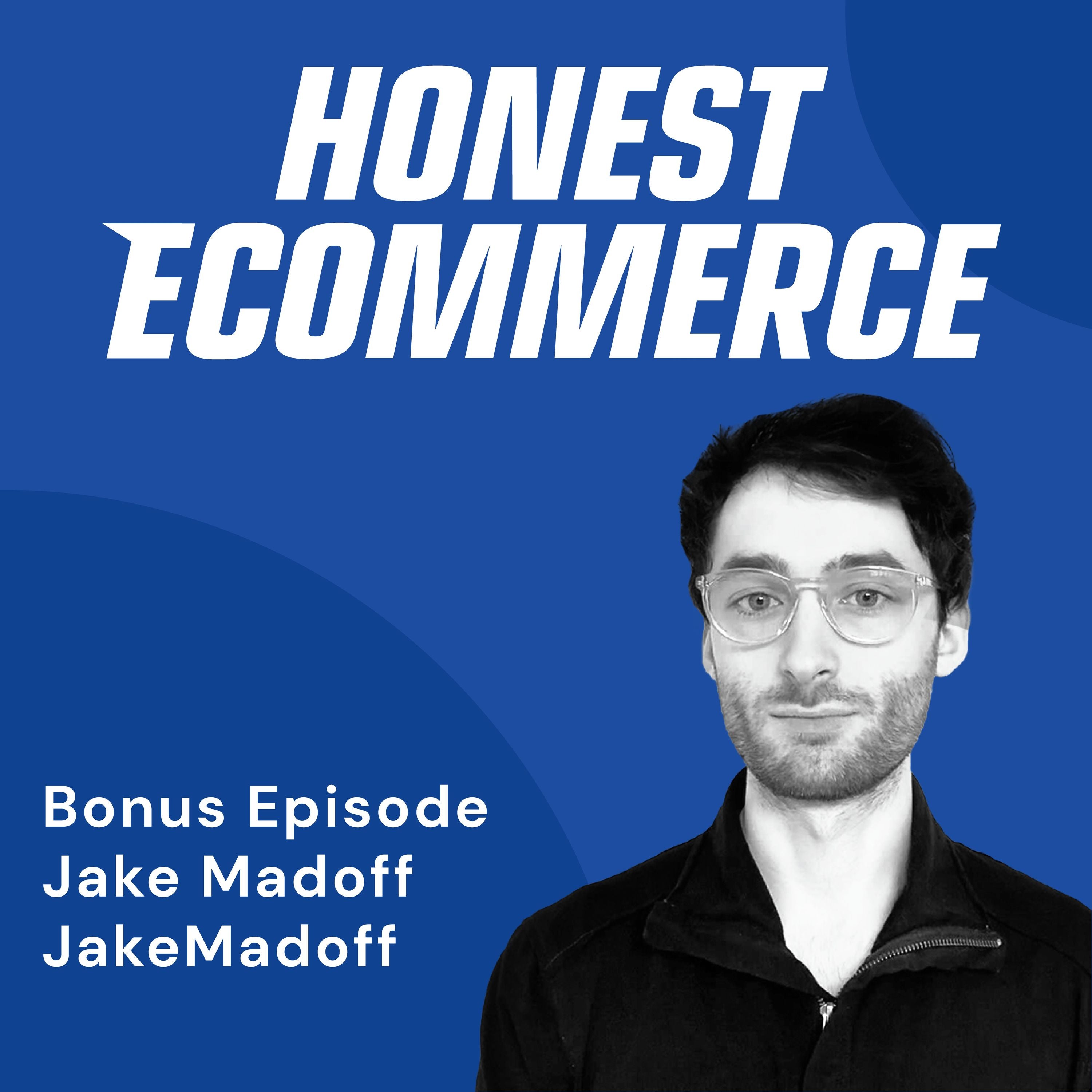 Honest Ecommerce podcast episode - Bonus Episode: Strategic Ad Spend: Balancing Perfection with Progress with Jake Madoff