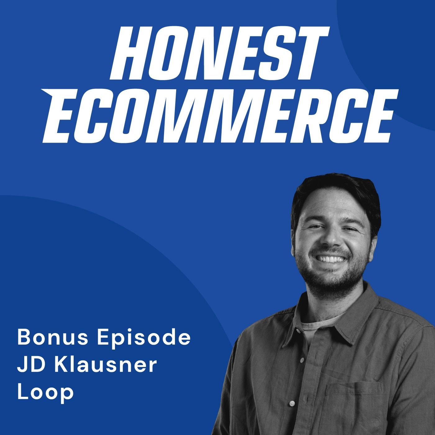 John-David Klausner, SVP of Business Development at Loop Returns, on the Honest Ecommerce podcast