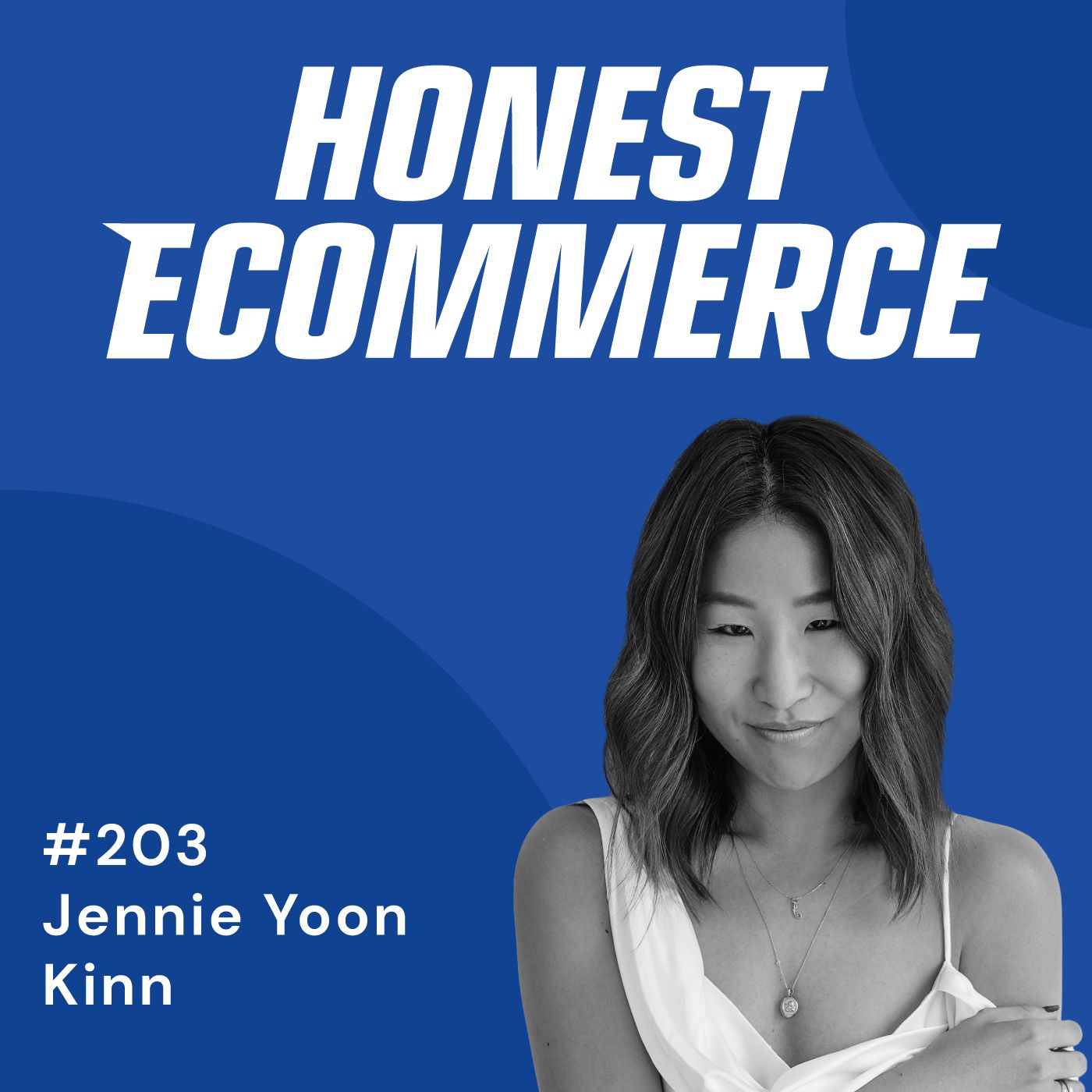 Honest Ecommerce podcast episode - 203 | Playbooks Don’t Work For Everyone | with Jennie Yoon
