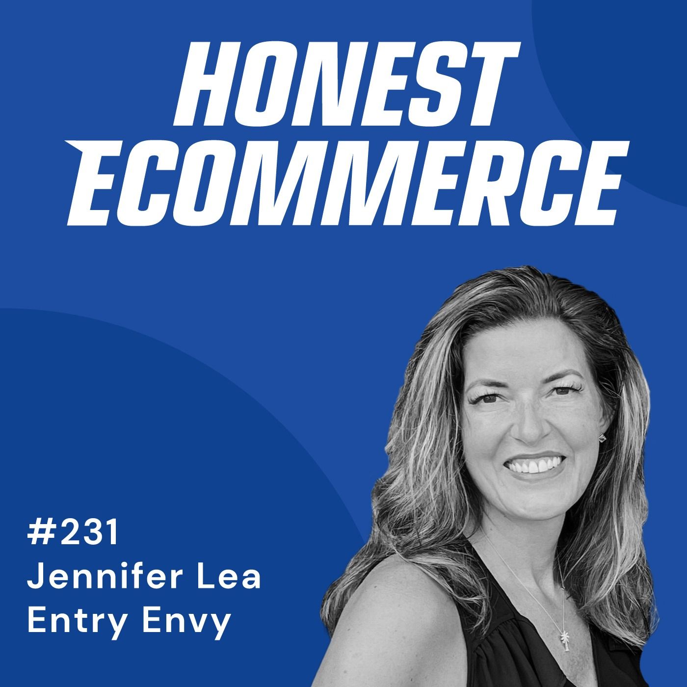 Jennifer Lea, founder and CEO of Entry Envy, on the Honest Ecommerce podcast