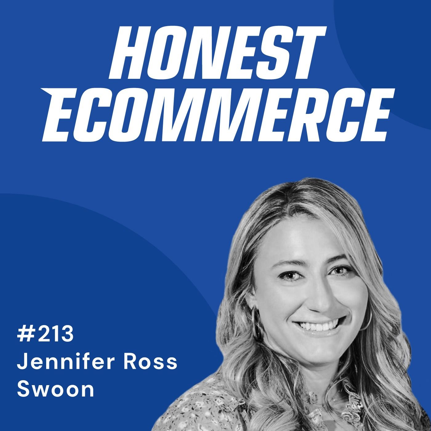 Honest Ecommerce podcast episode - 213 | Omnichannel Application in the Real World | with Jennifer Ross