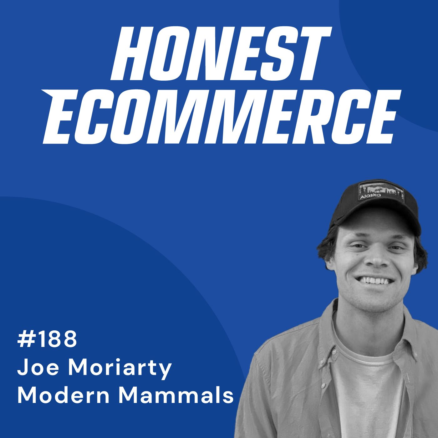 Joe Moriarty, founder of Modern Mammals, on the Honest Ecommerce podcast