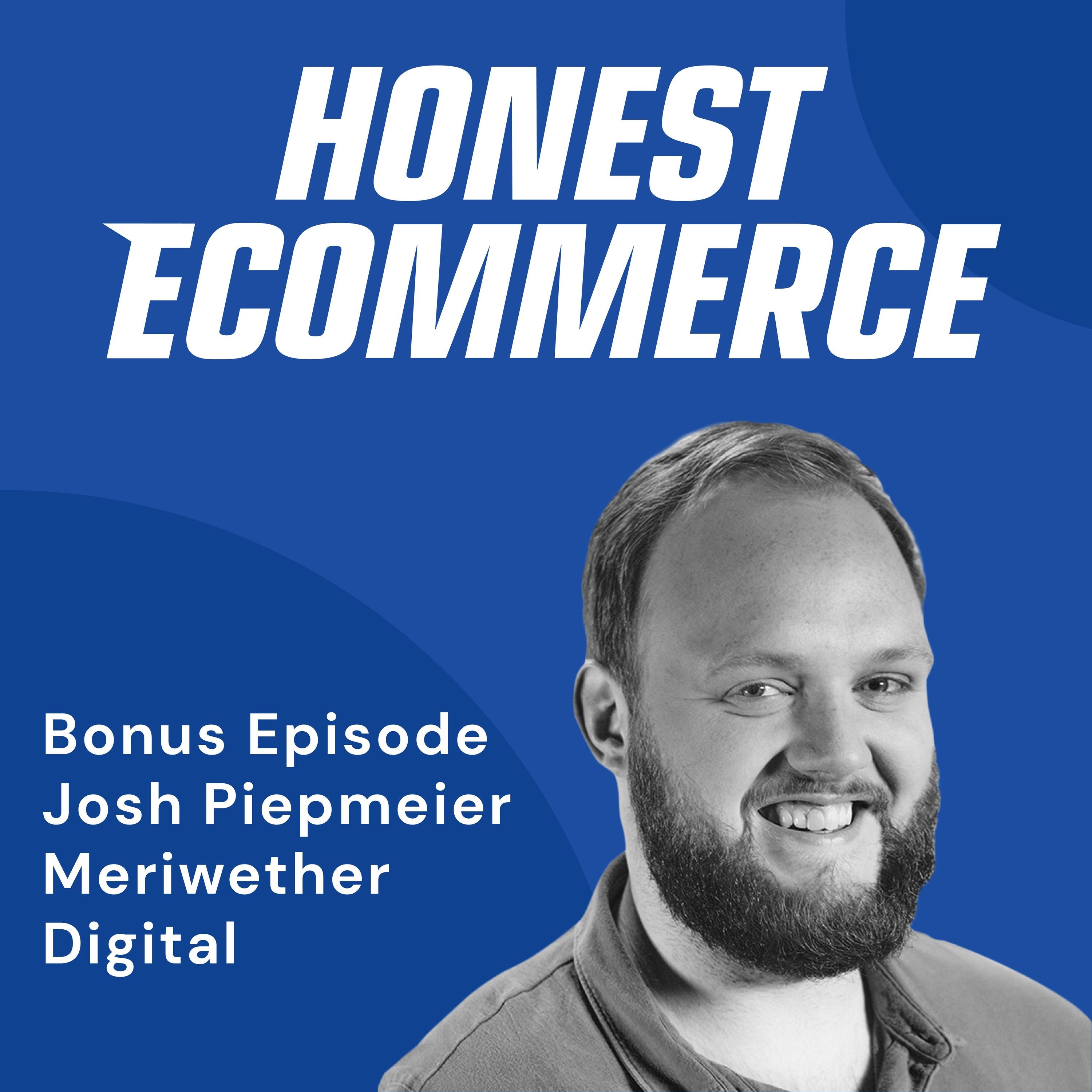 Josh Piepmeier, founder and CEO of Meriwether Digital, on the Honest Ecommerce podcast discussing SEO strategy for ecommerce brands.
