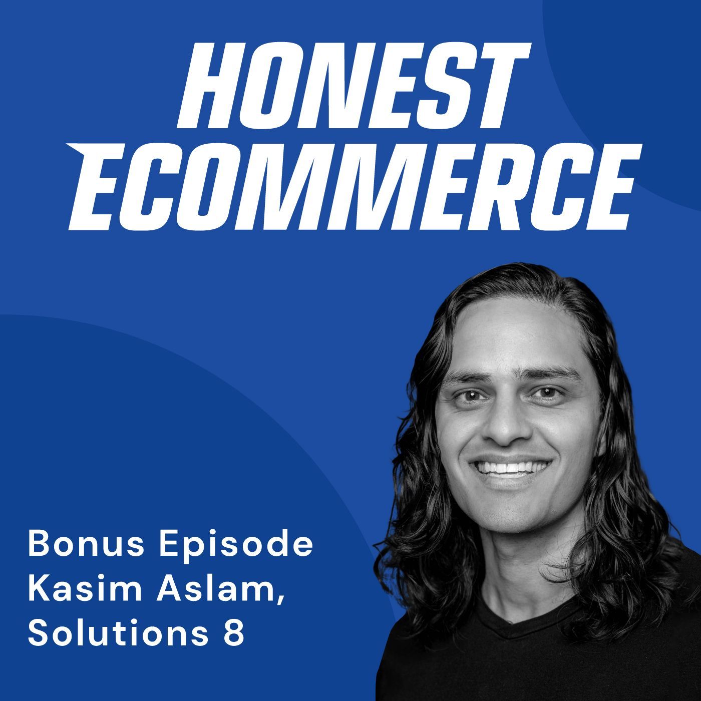 Kasim Aslam, founder of Solutions 8, on the Honest Ecommerce podcast discussing Google Ads strategy for ecommerce brands.