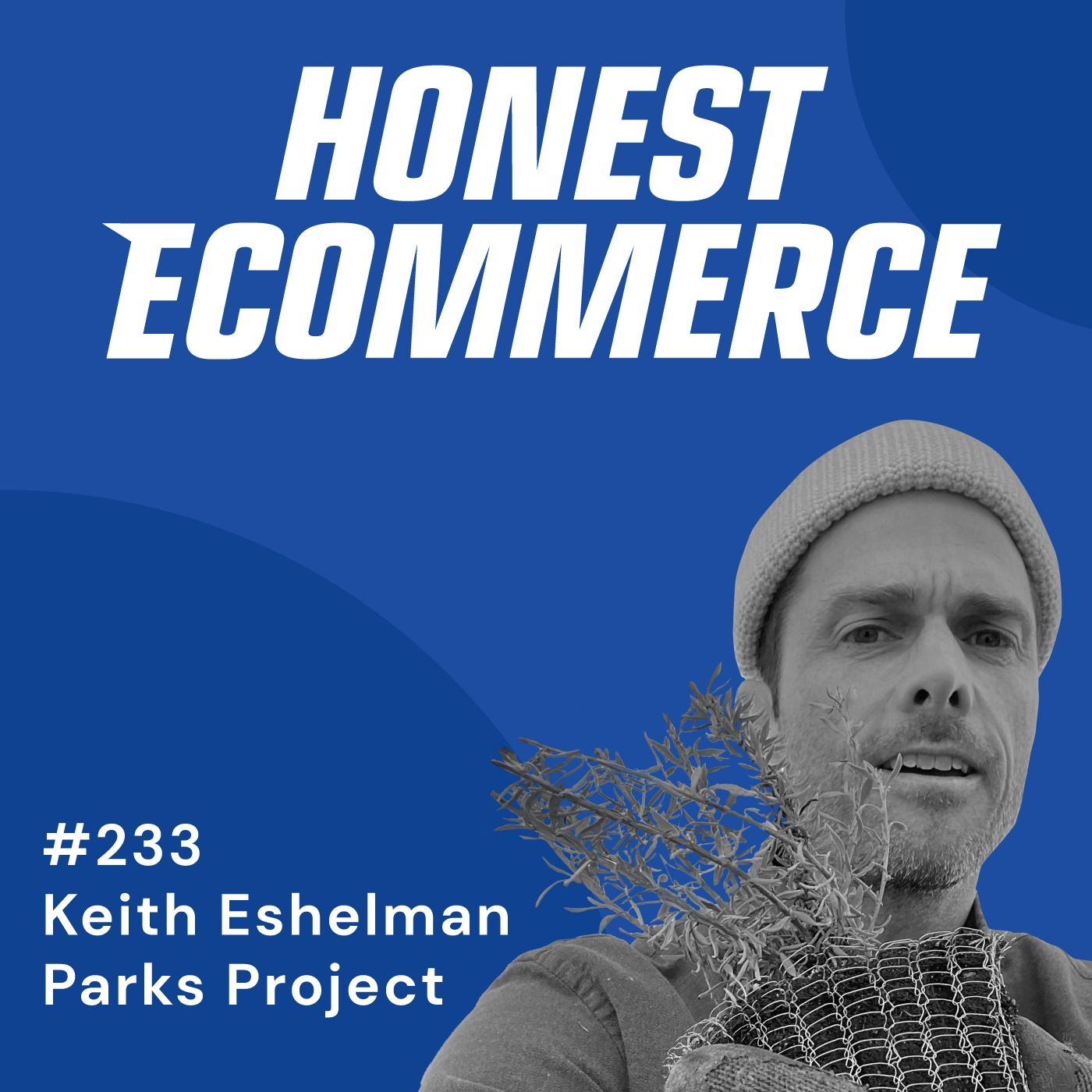 Honest Ecommerce podcast episode - 233 | Play Safe Bets But Also Take Risks | with Keith Eshelman