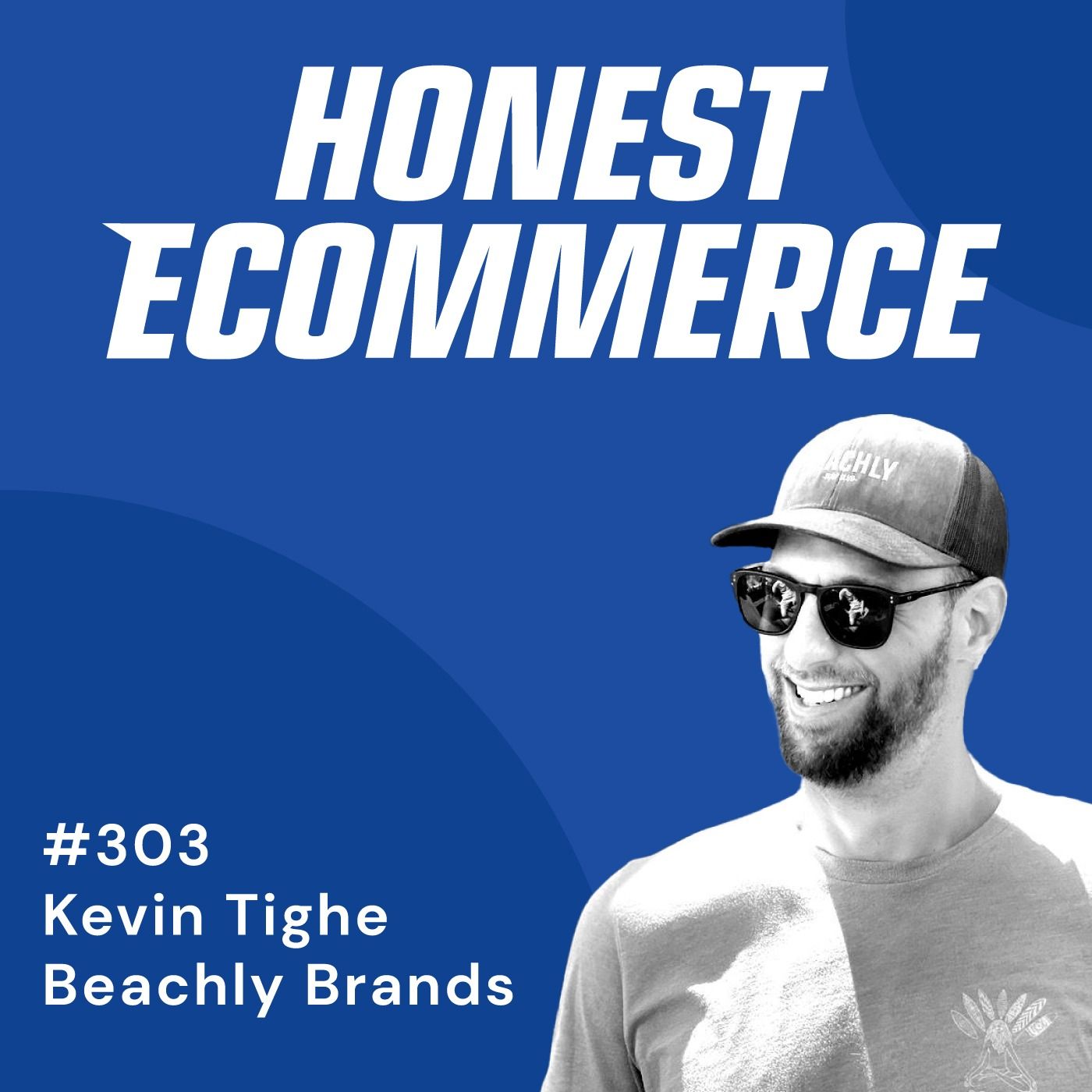 Kevin Tighe, co-founder of Beachly Brands and Head of Growth at BUBS Naturals, on the Honest Ecommerce podcast.