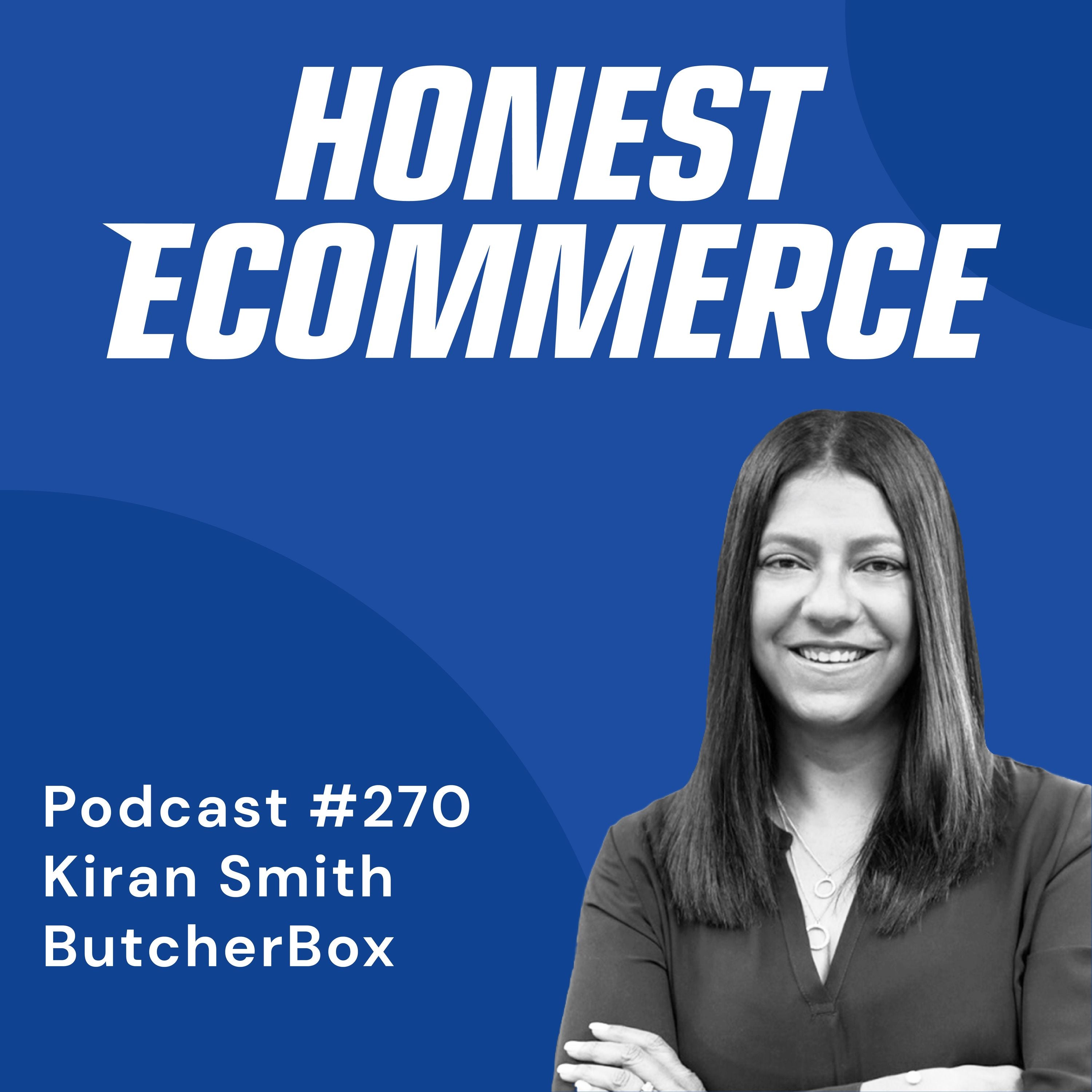 Kiran Smith, CMO at ButcherBox, on the Honest Ecommerce podcast