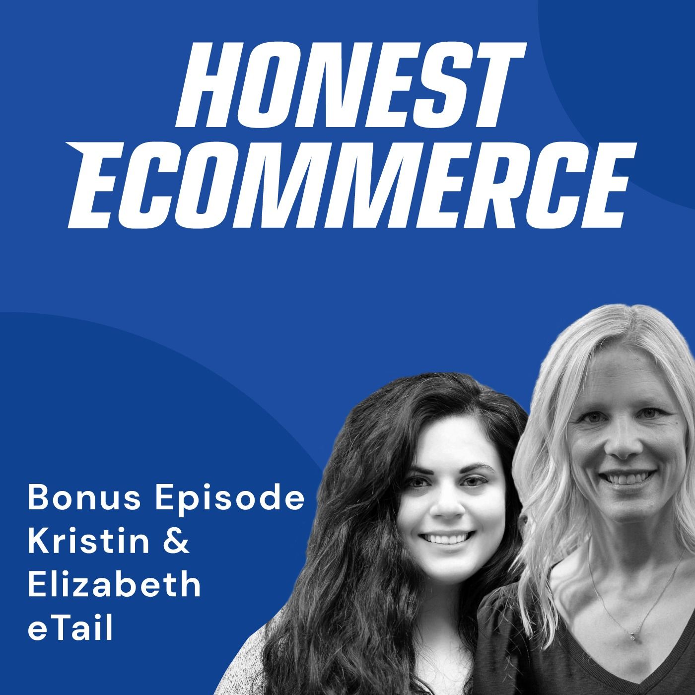 Kristin Schoenstein and Elizabeth Robillard, program directors at eTail, on the Honest Ecommerce podcast.