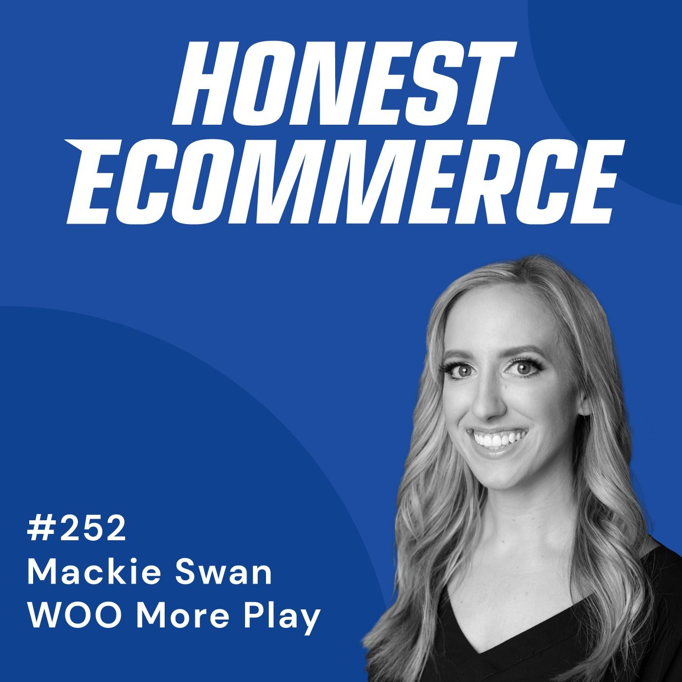 Honest Ecommerce podcast episode - 252 | The Right Attitude, Resilience, and Grit For A Startup | with Mackie Swan