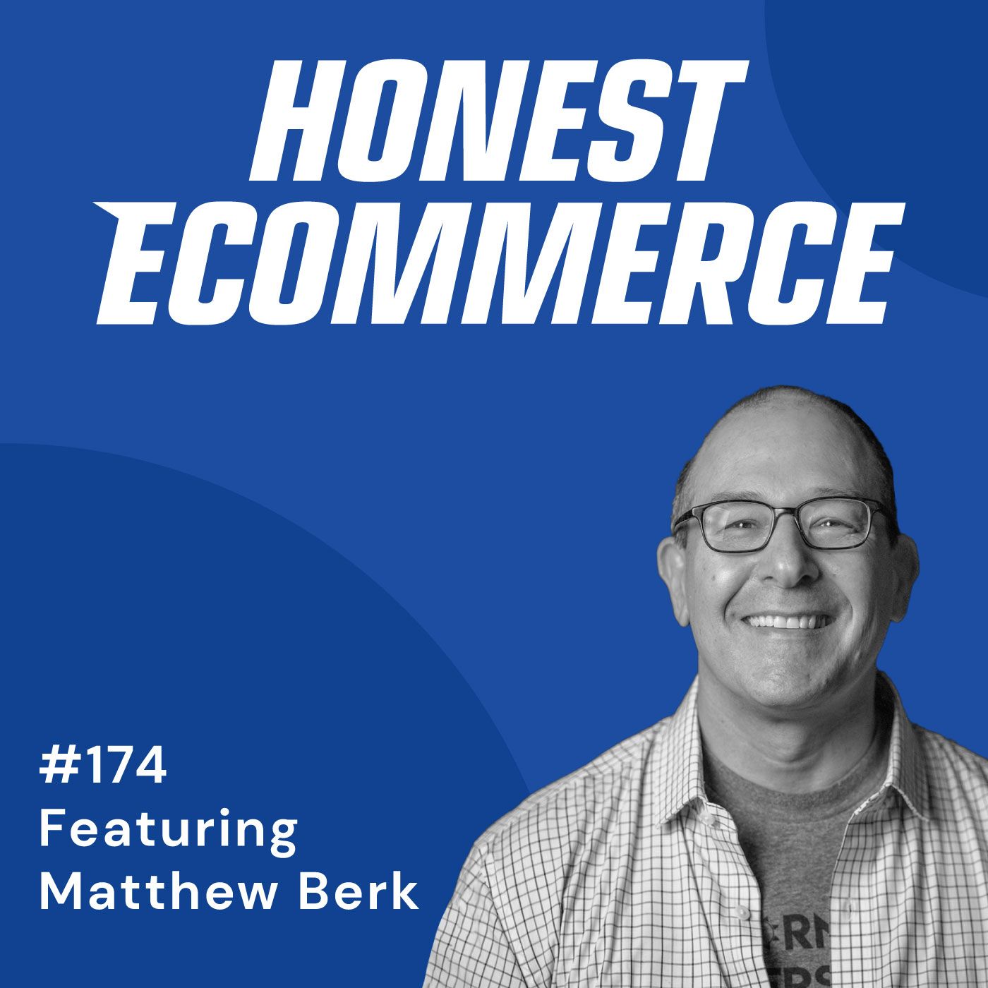 Honest Ecommerce podcast episode - 174 | Starting a Business From a Failed Startup | with Matthew Berk