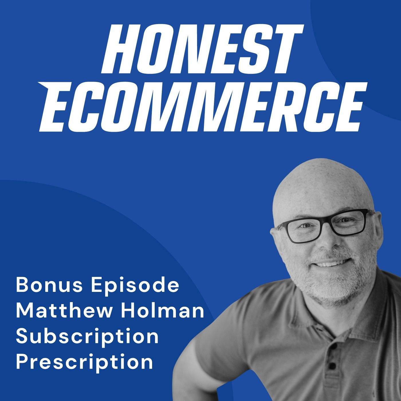 Honest Ecommerce podcast episode - Bonus Episode: Value Beyond Purchase: Enhancing the Subscription Experience with Matthew Holman