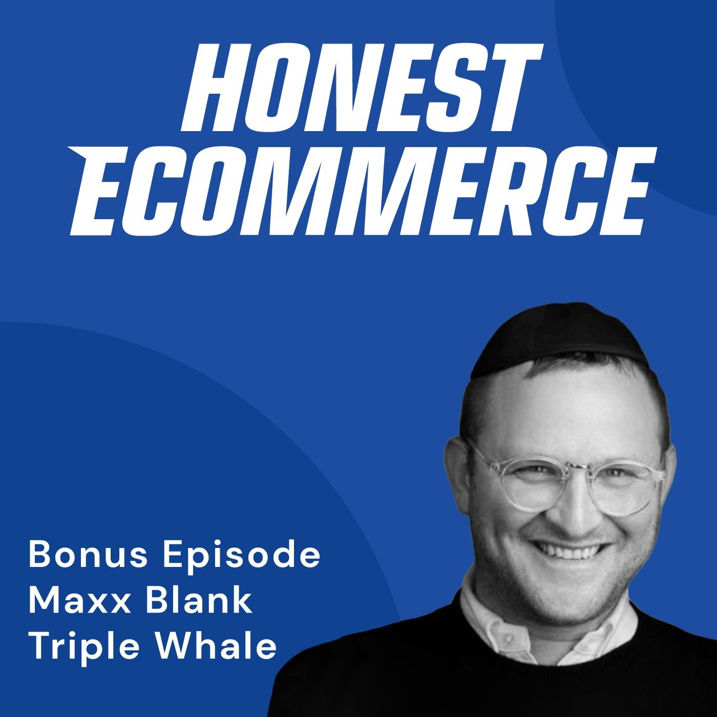 Maxx Blank, co-founder of Triple Whale, on the Honest Ecommerce podcast