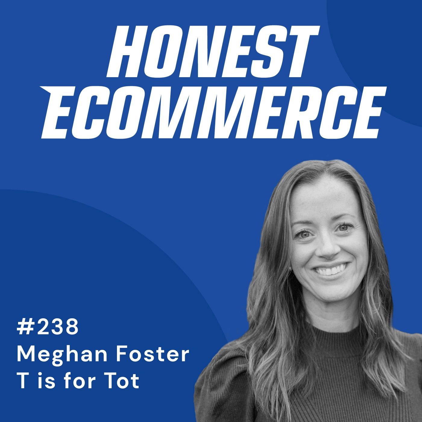 Meghan Foster, founder and CEO of T is for Tot, on the Honest Ecommerce podcast