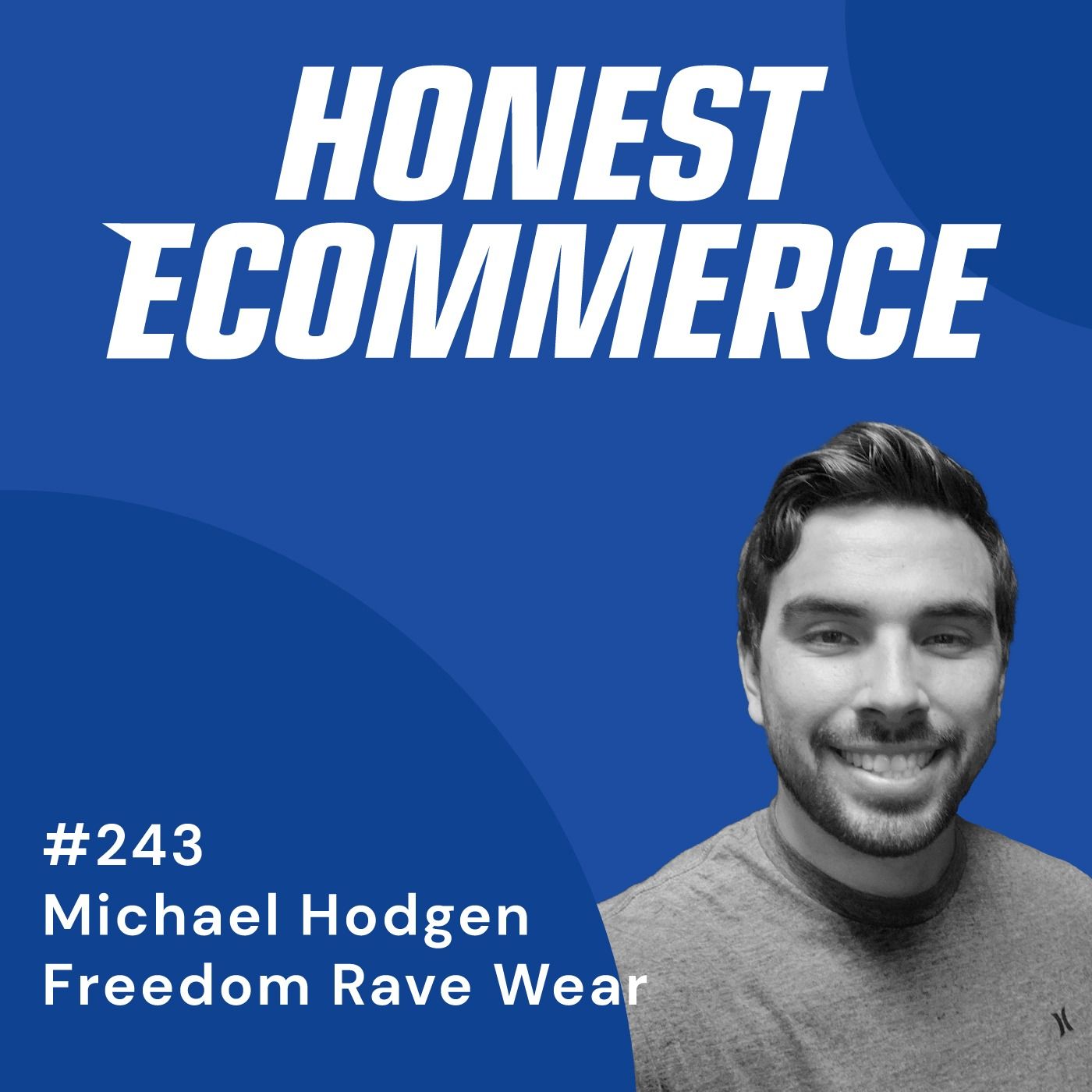 Michael Hodgen, co-founder and CEO of Freedom Rave Wear, on the Honest Ecommerce podcast
