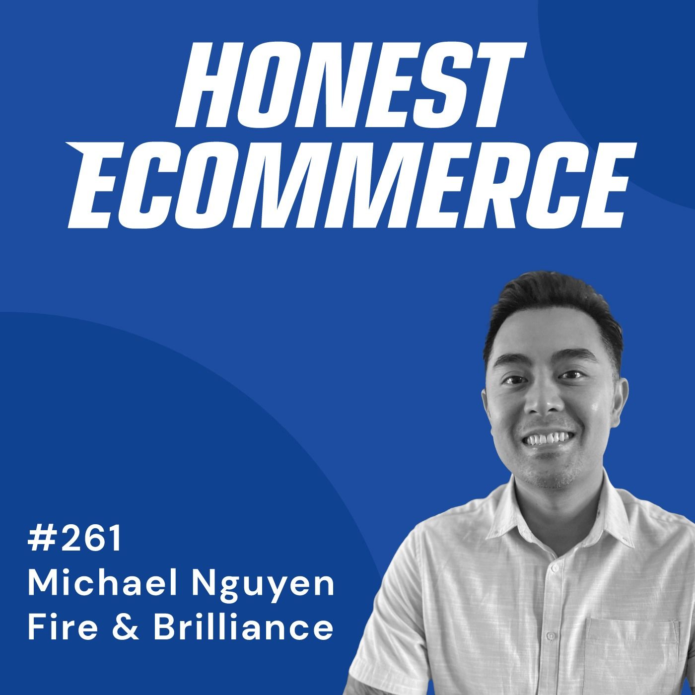 Honest Ecommerce podcast episode - 261 | Growing A Niche Business Through Exclusive Insights | with Michael Nguyen