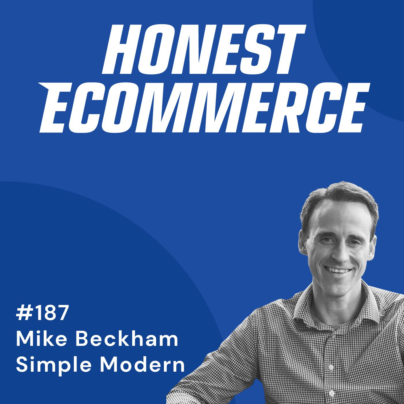 Mike Beckham, co-founder and CEO of Simple Modern, on the Honest Ecommerce podcast.