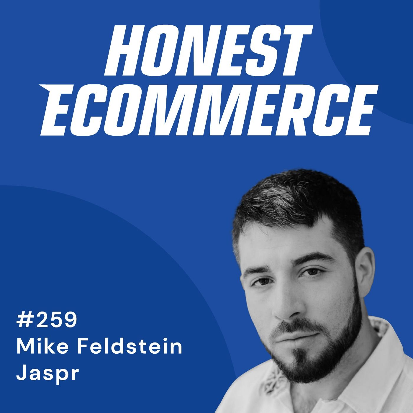 Honest Ecommerce podcast episode - 259 | Nurturing Business Relationships For Steady Wins | with Mike Feldstein