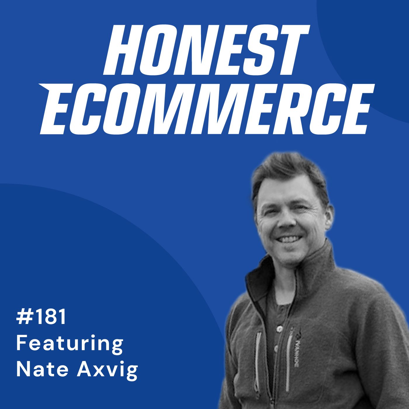 Honest Ecommerce podcast episode - 181 | Offering Existing Brands to a Different Market | with Nate Axvig