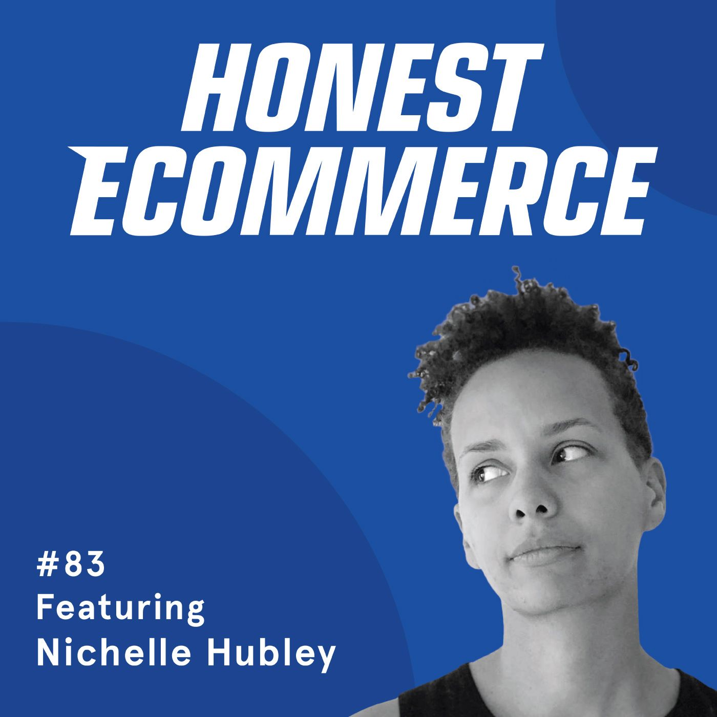 Honest Ecommerce podcast episode - 083 | Replace “Buy My Stuff” with Answers to Your Customers’ Questions | with Nichelle Hubley