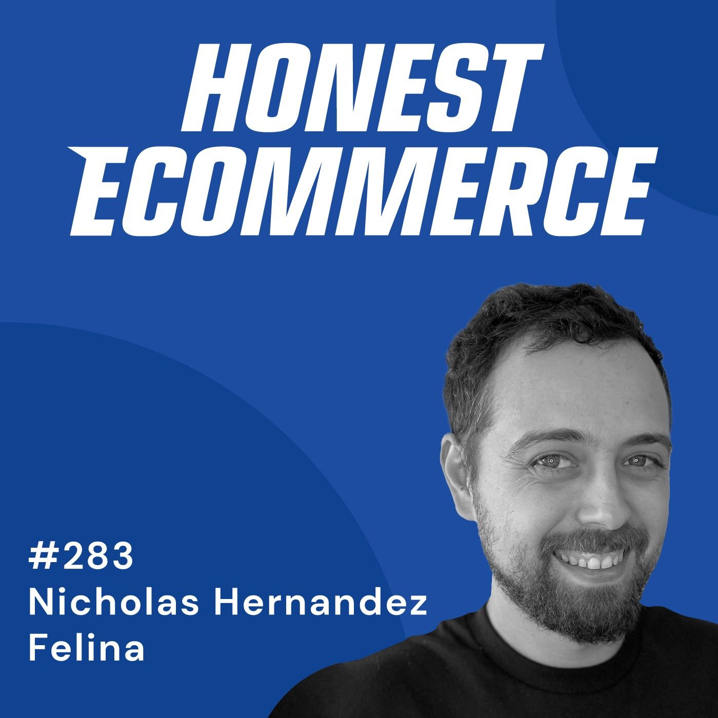 Nicholas Hernandez, Director of Ecommerce at The Felina Group, on the Honest Ecommerce podcast