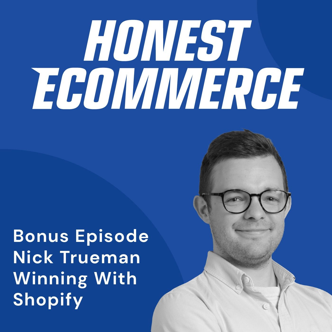 Honest Ecommerce podcast episode - Bonus Episode: Ecommerce Insights: The Power of Customer Conversations with Nick Trueman