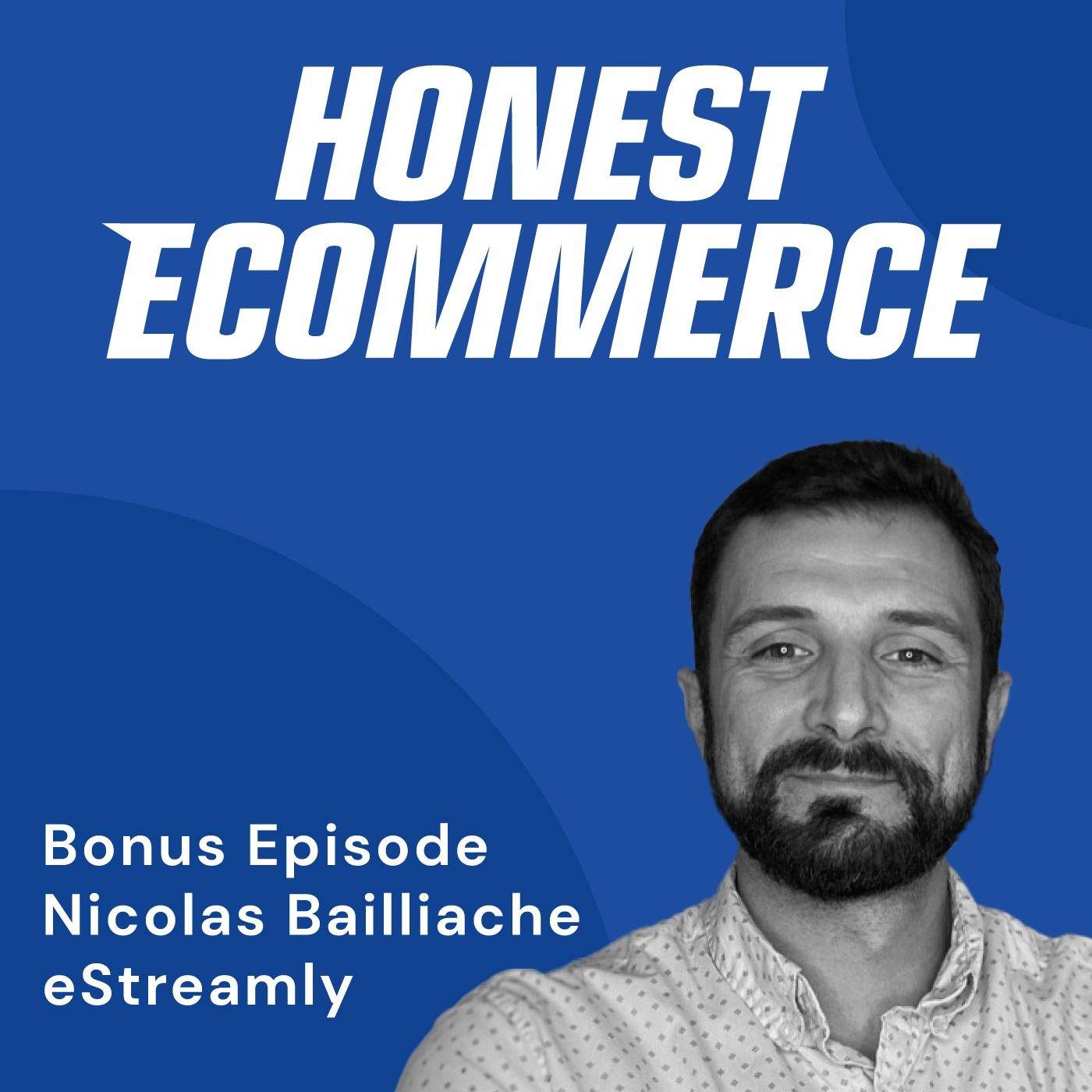 Nicolas Bailliache, co-founder of eStreamly, on the Honest Ecommerce podcast