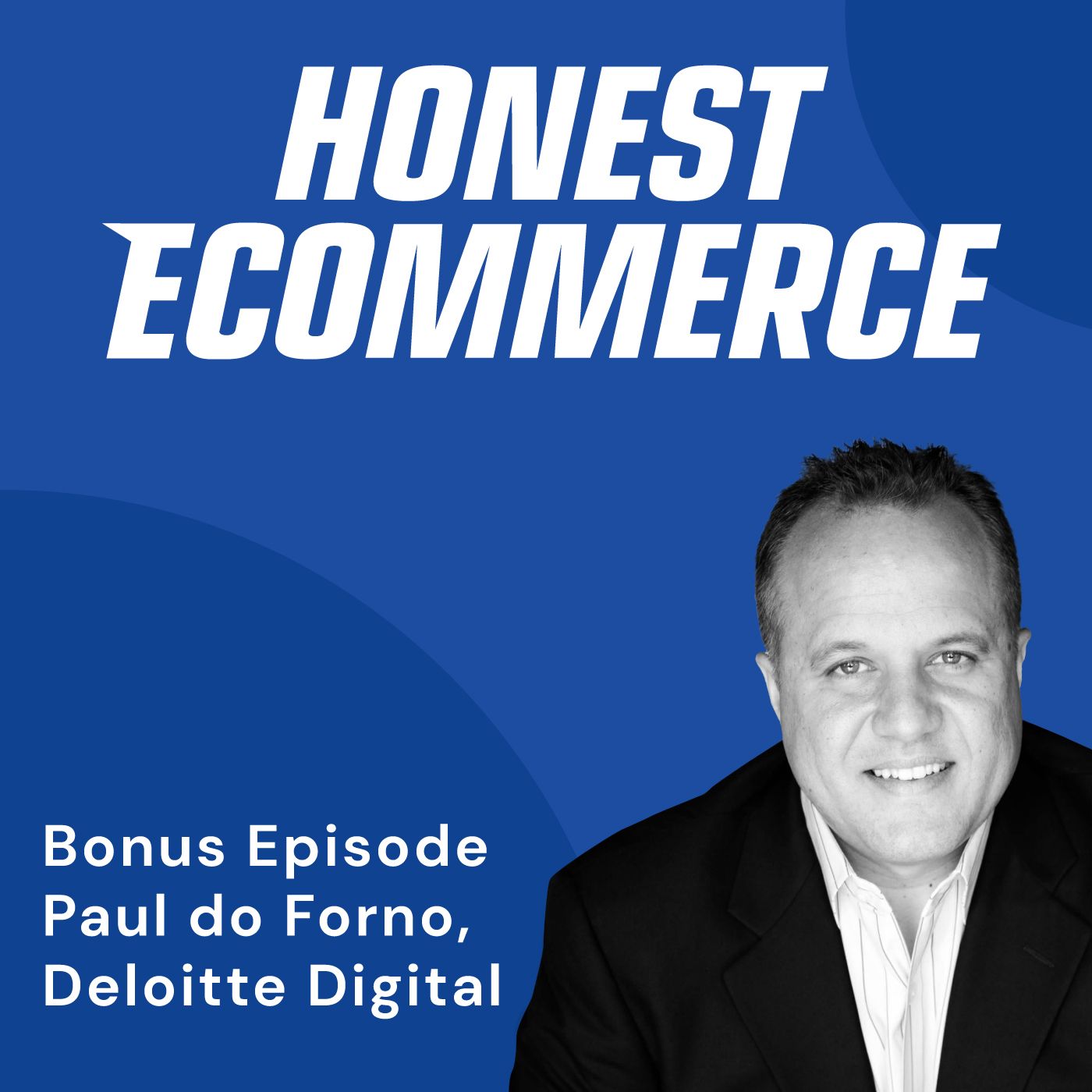 Paul do Forno, Managing Director at Deloitte Digital, on the Honest Ecommerce podcast