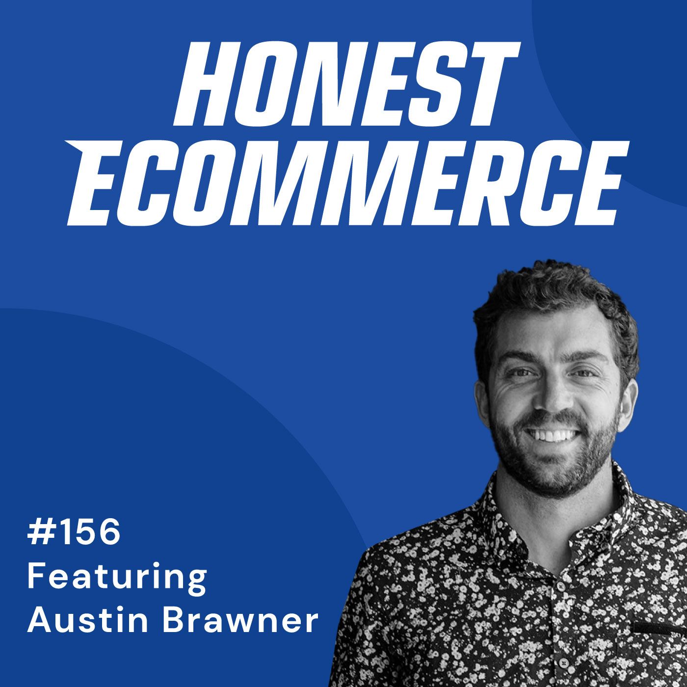 Honest Ecommerce podcast episode - 156 | The Zero-Sum vs the Abundance Mindset | with Austin Brawner