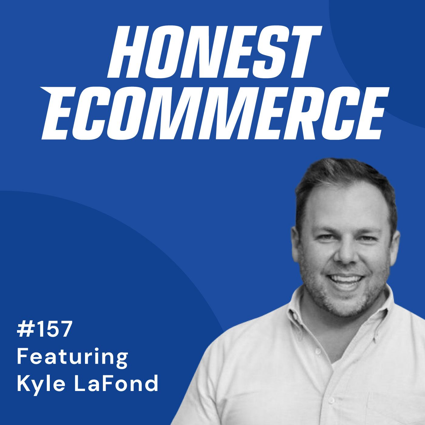 Honest Ecommerce podcast episode - 157 | A Career Made from Stinky Kids | with Kyle Lafond