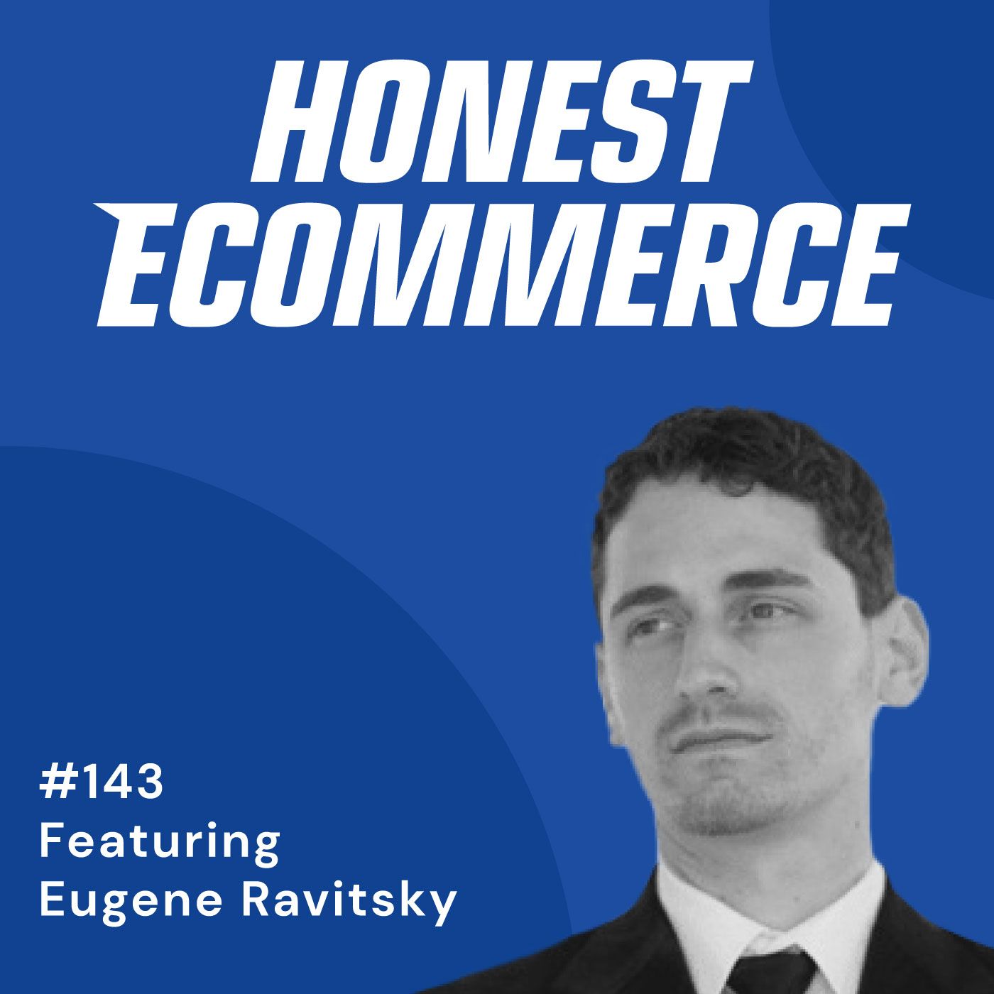 Honest Ecommerce podcast episode - 143 | Is Shopify Dropshipping Still Viable in 2021? | with Eugene Ravitsky