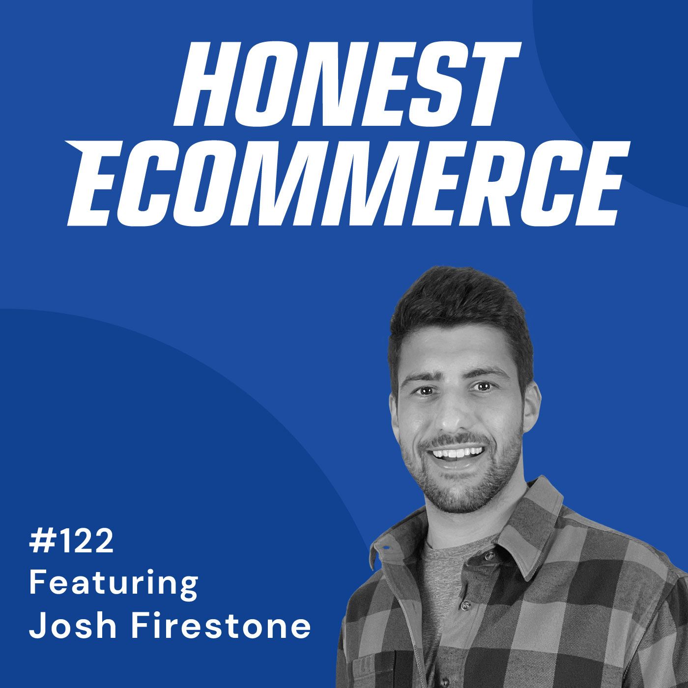 Honest Ecommerce podcast episode - 122 | Are You a Store Owner or a Brand Owner? | with Josh Firestone