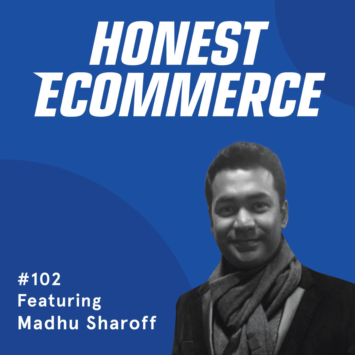 Honest Ecommerce podcast episode - 102 | Doing Your “Homework” Before Launching Your Brand | with Madhu Sharoff