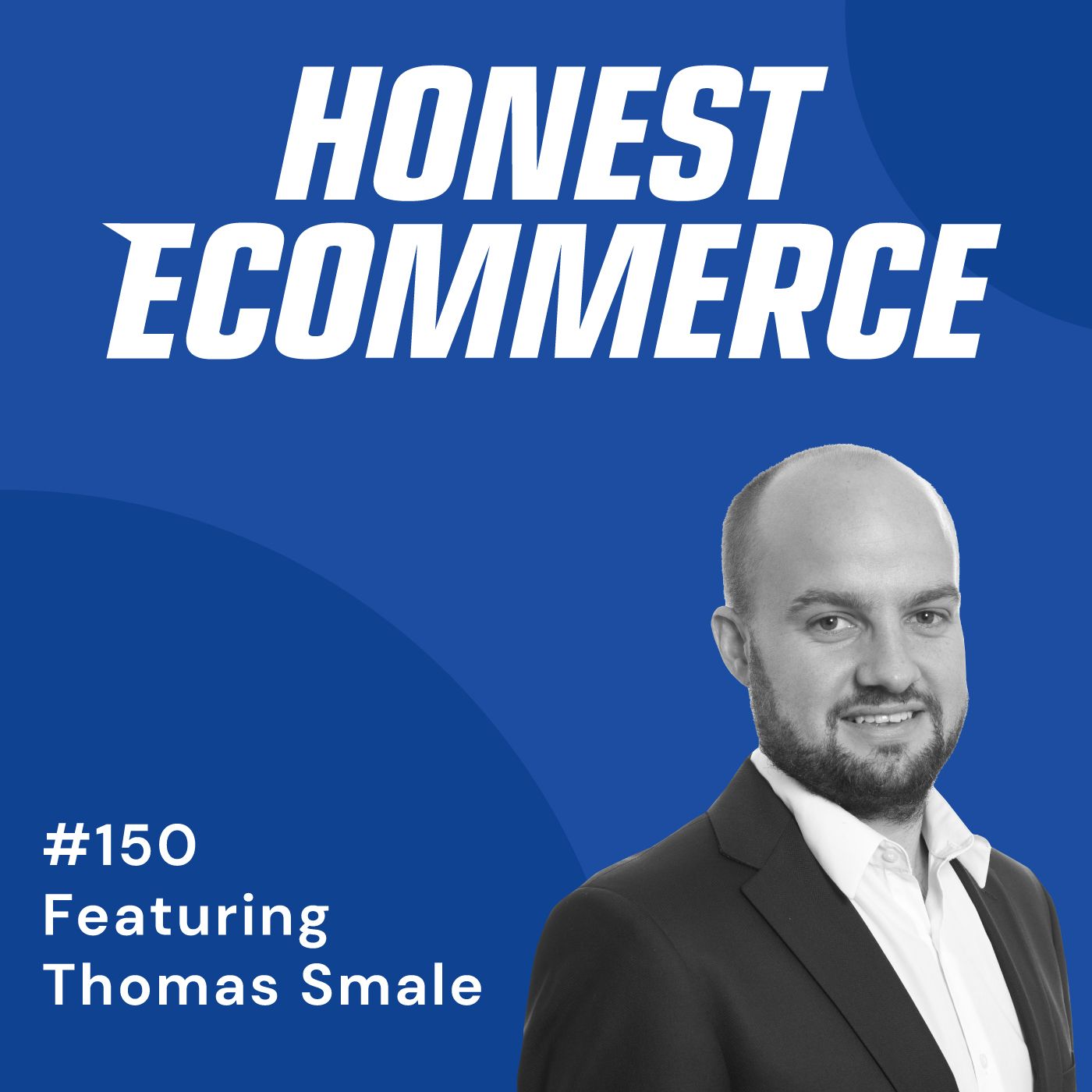 Honest Ecommerce podcast episode - 150 | The Fatal Error When Selling Your Business | with Thomas Smale