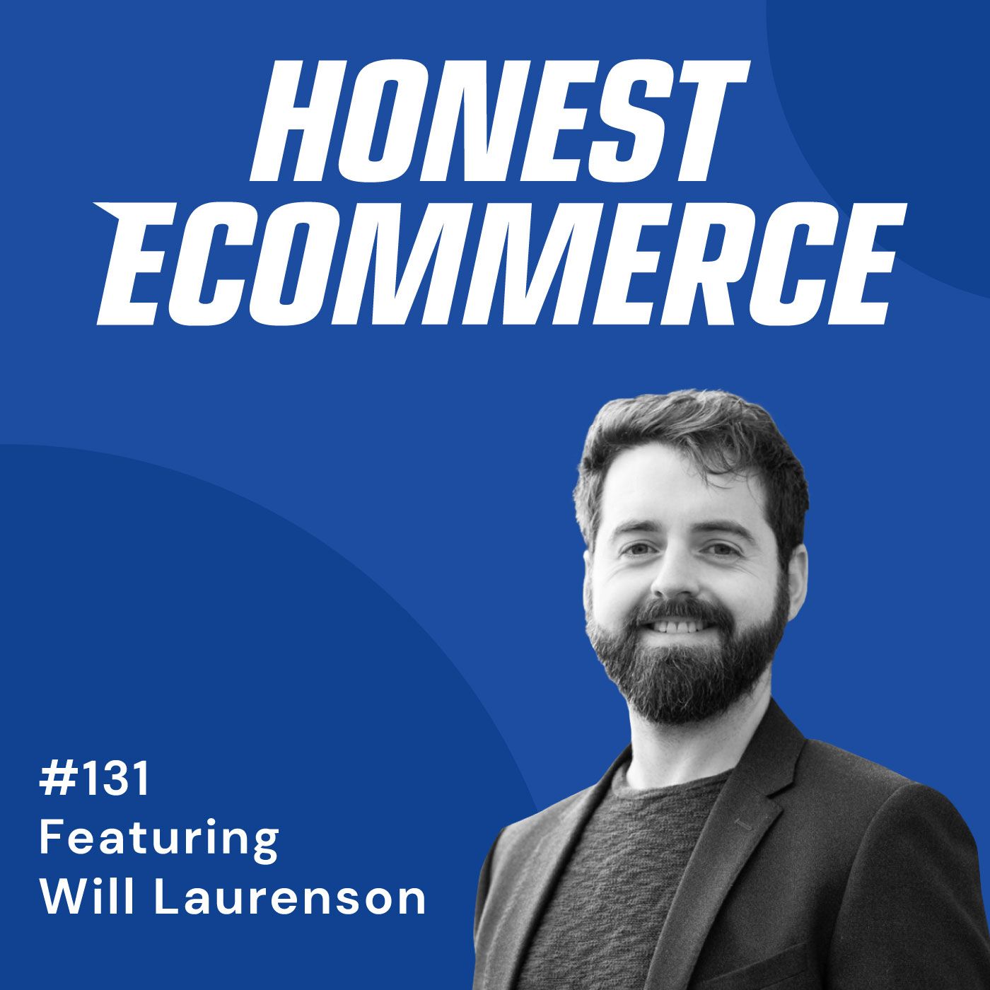 Honest Ecommerce podcast episode - 131 | 3 Segments to Model Your Customer's LTV | with Will Laurenson
