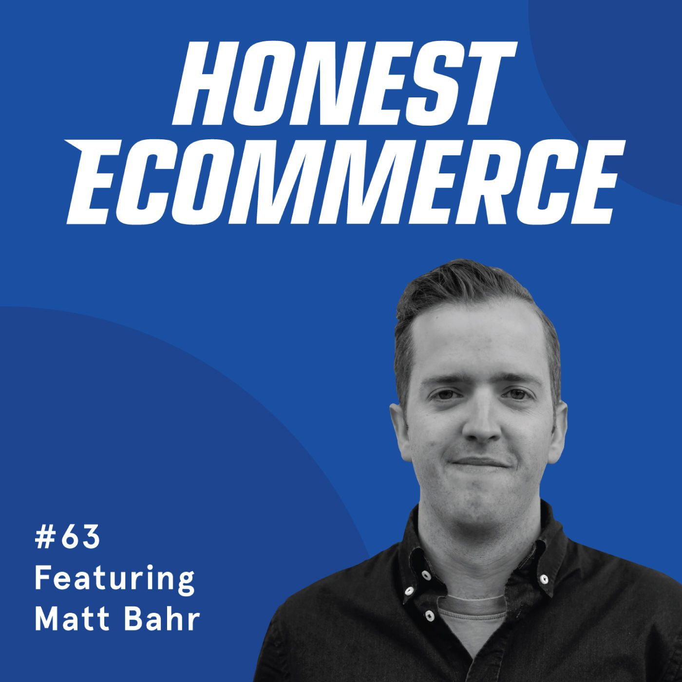 Honest Ecommerce podcast episode - 063 | Diversifying Marketing Channels and Measuring What Works Through Surveys | with Matt Bahr