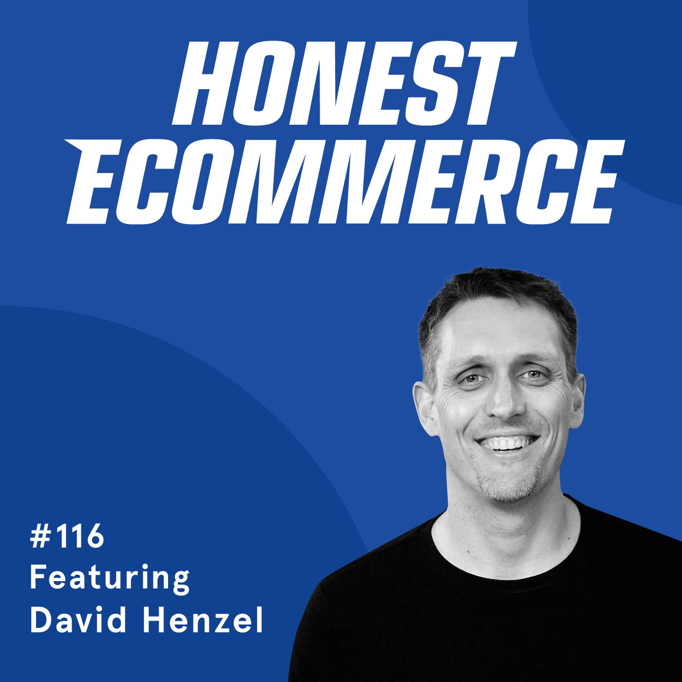 Honest Ecommerce podcast episode - 116 | Make Business Decisions Out of Love | with David Henzel