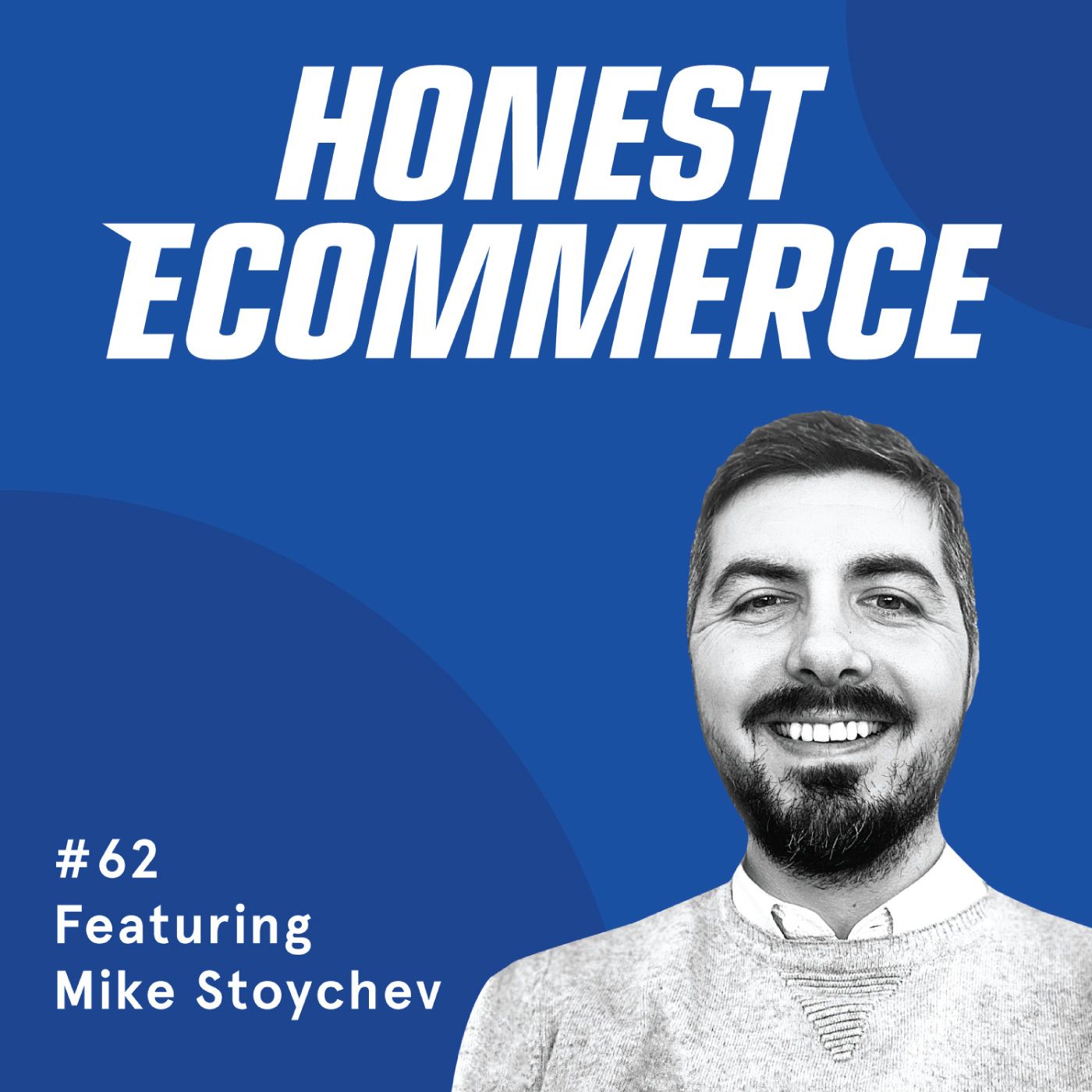 Honest Ecommerce podcast episode - 062 | SMS: The Marketing Channel for 2020 | with Mike Stoychev