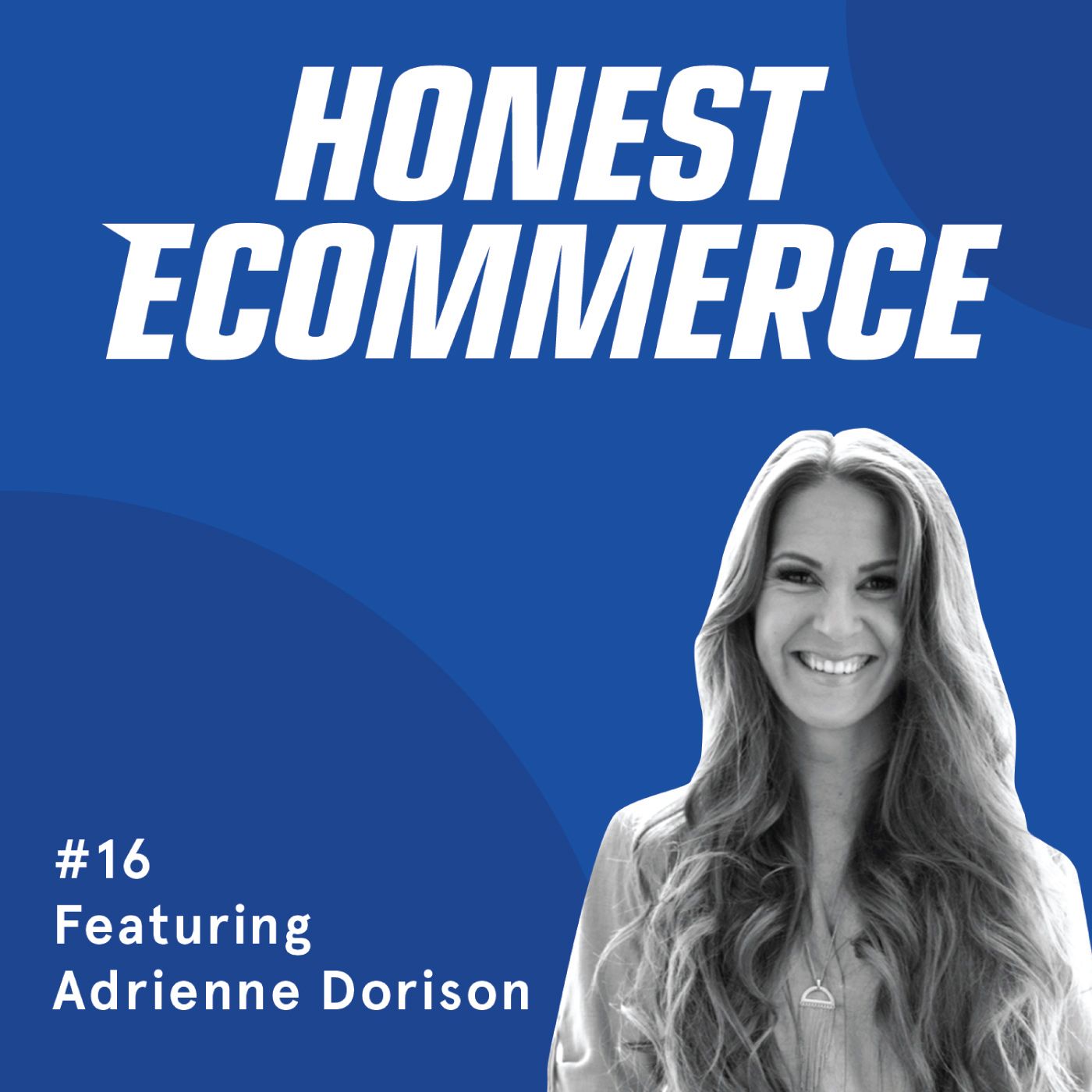 Honest Ecommerce podcast episode - 016 | How to Design a Business That Runs Itself | with Adrienne Dorison