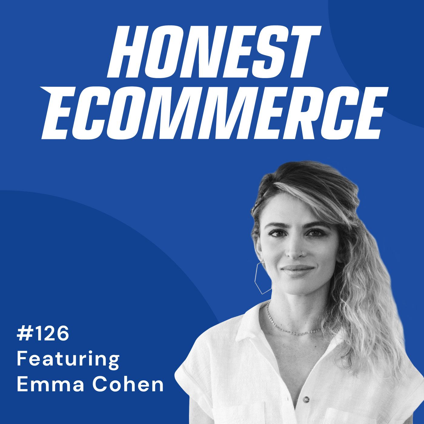 Honest Ecommerce podcast episode - 126 | Branding Sustainability the Right Way | with Emma Cohen
