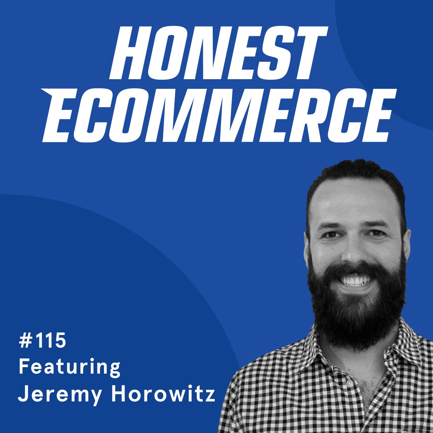Honest Ecommerce podcast episode - 115 | Outside-the-Box SMS Practices for your Brand | with Jeremy Horowitz