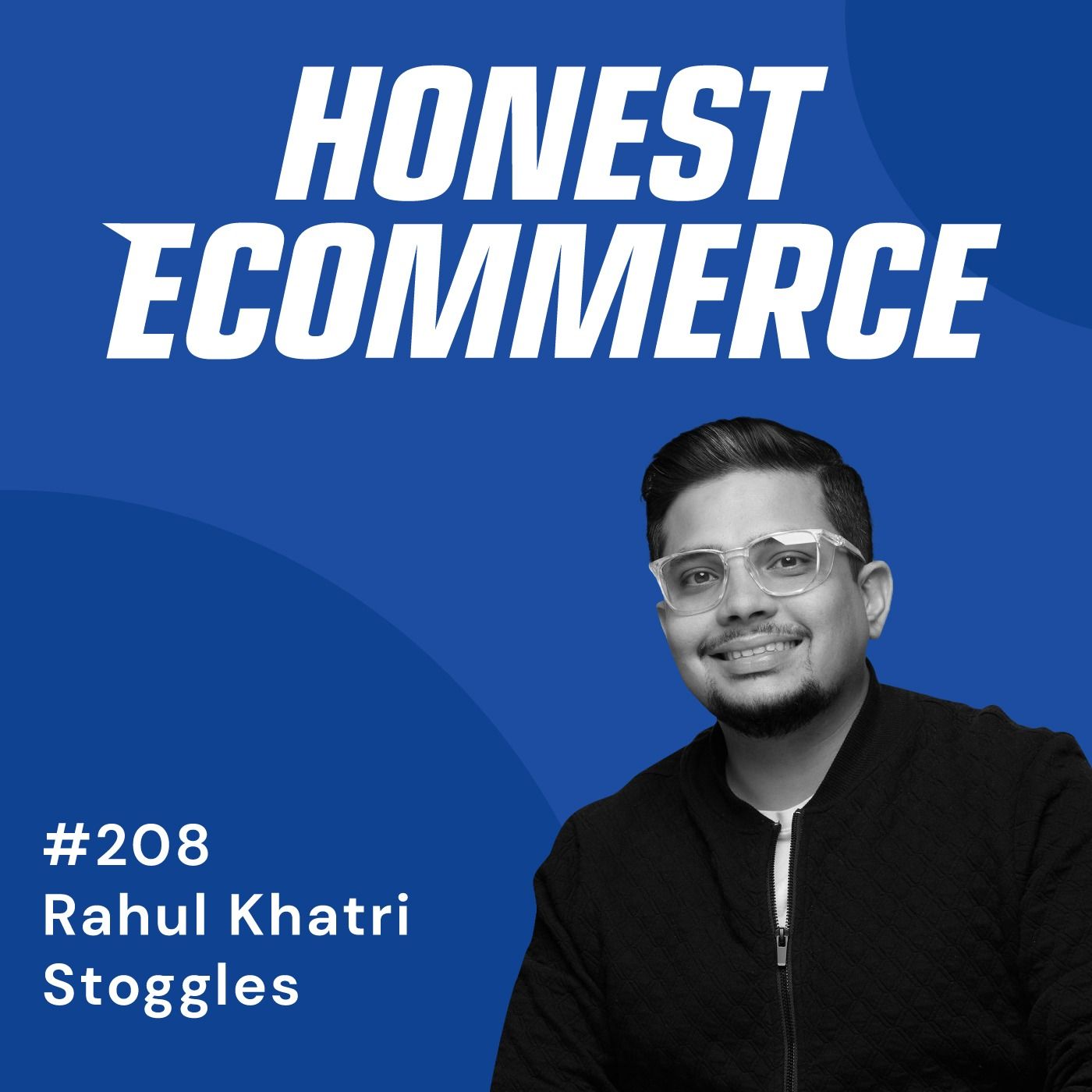 Honest Ecommerce podcast episode - 208 | Collaboration and Education to Find D2C Stability | with Rahul Khatri