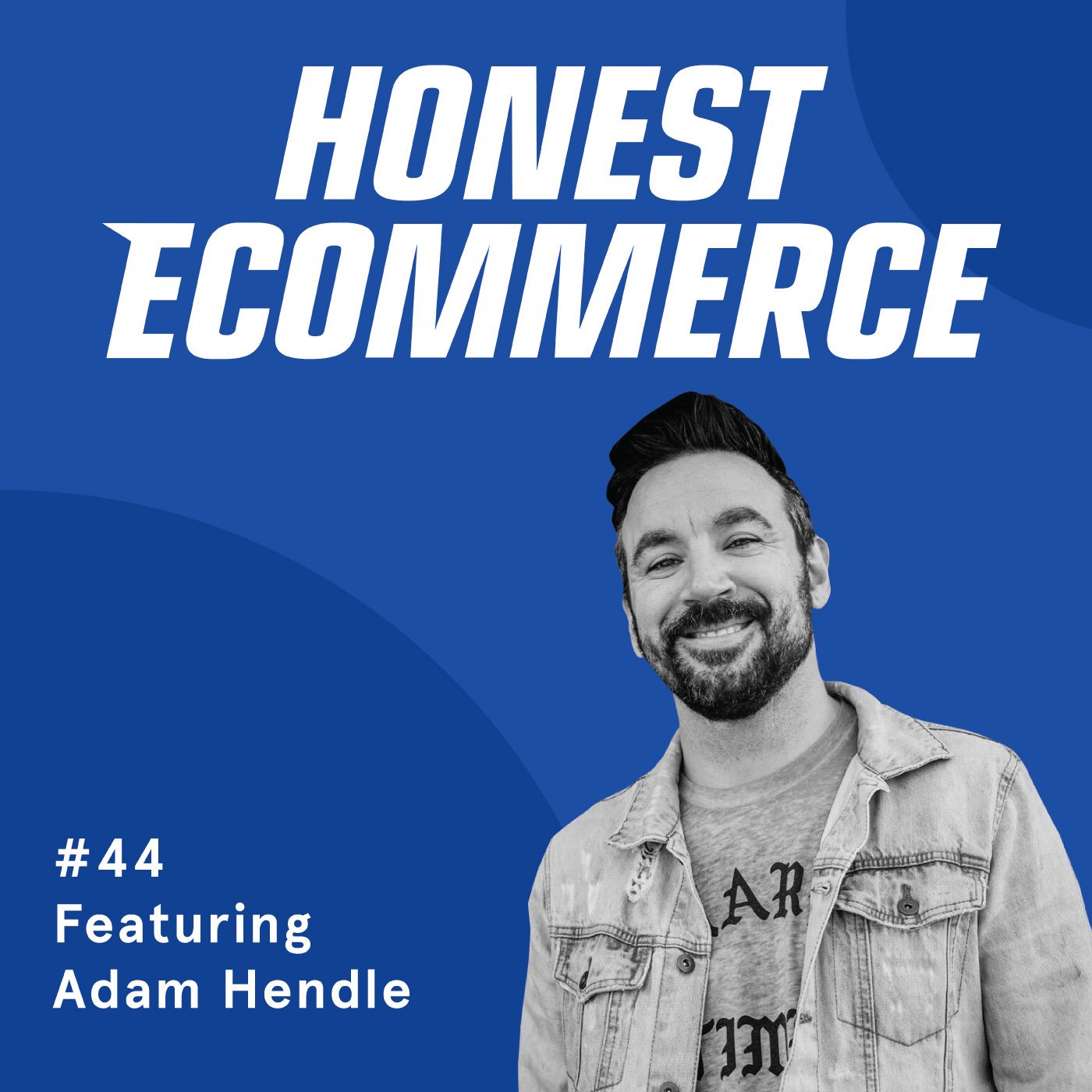 Honest Ecommerce podcast episode - 044 | Targeting the right audience during holidays, community engagement and going balls out | with Adam Hendle