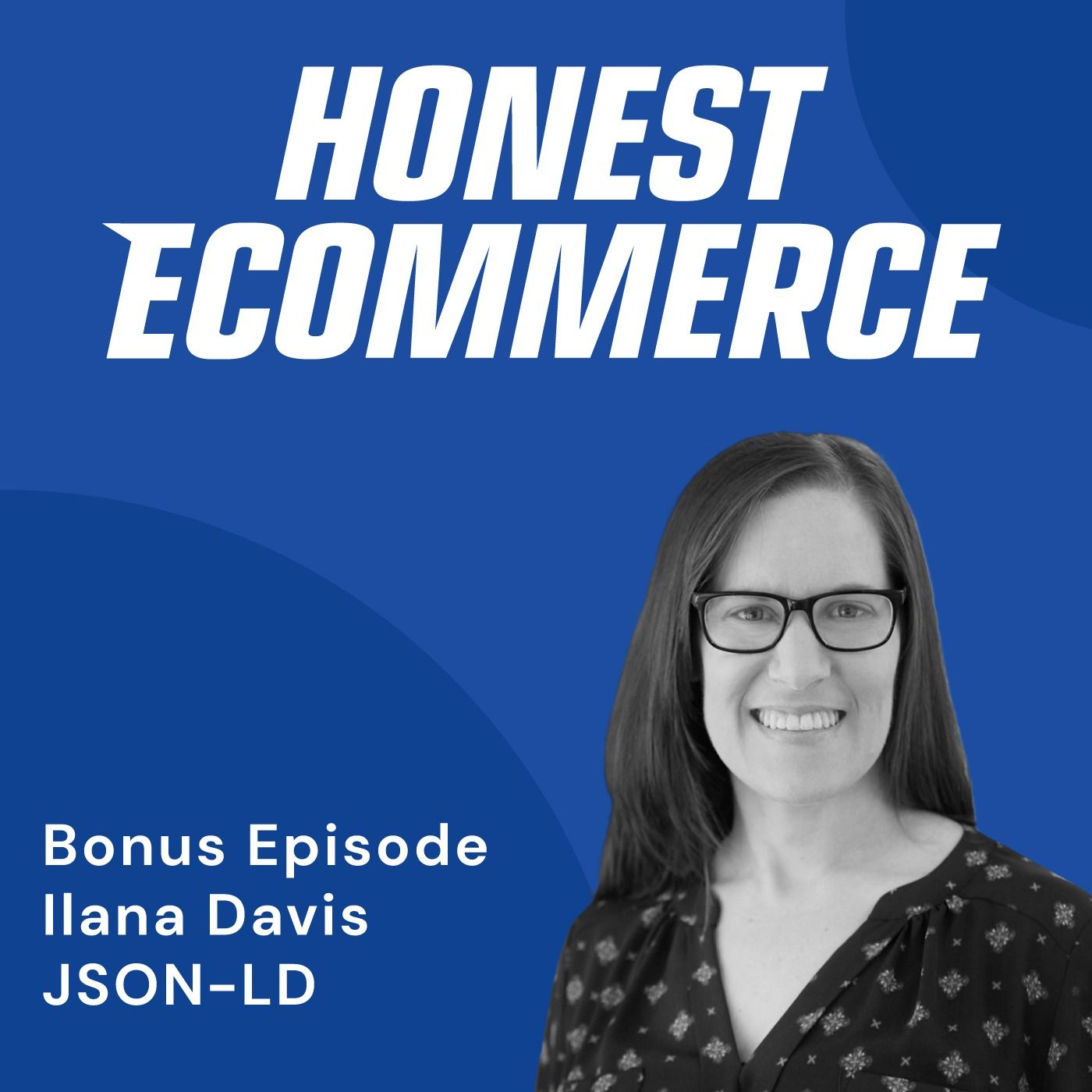 Ilana Davis, owner of JSON-LD for SEO, on the Honest Ecommerce podcast discussing structured data and rich results for Shopify stores.