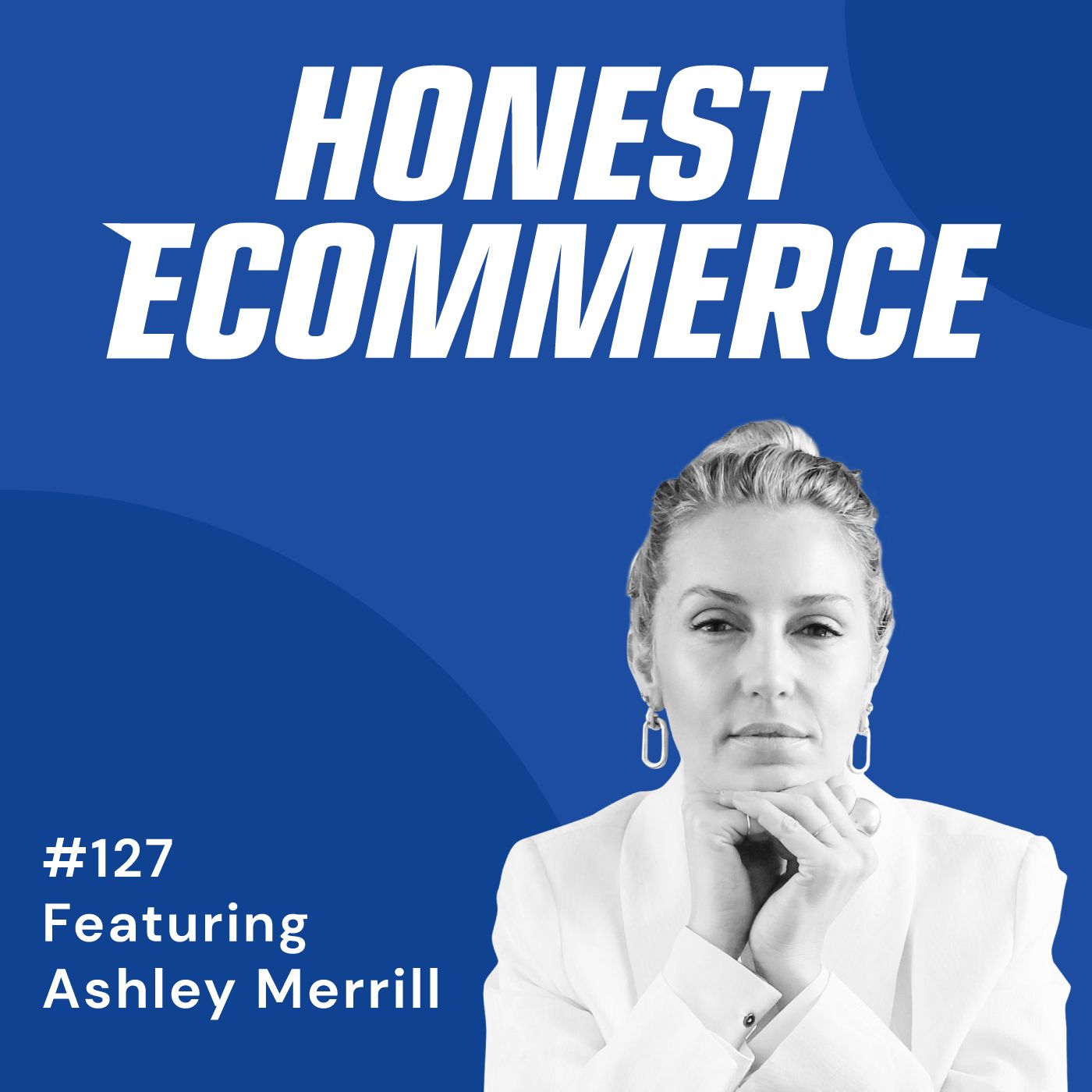 Honest Ecommerce podcast episode - 127 | Accidentally Launching a Brand Before Delivering a Baby| with Ashley Merrill