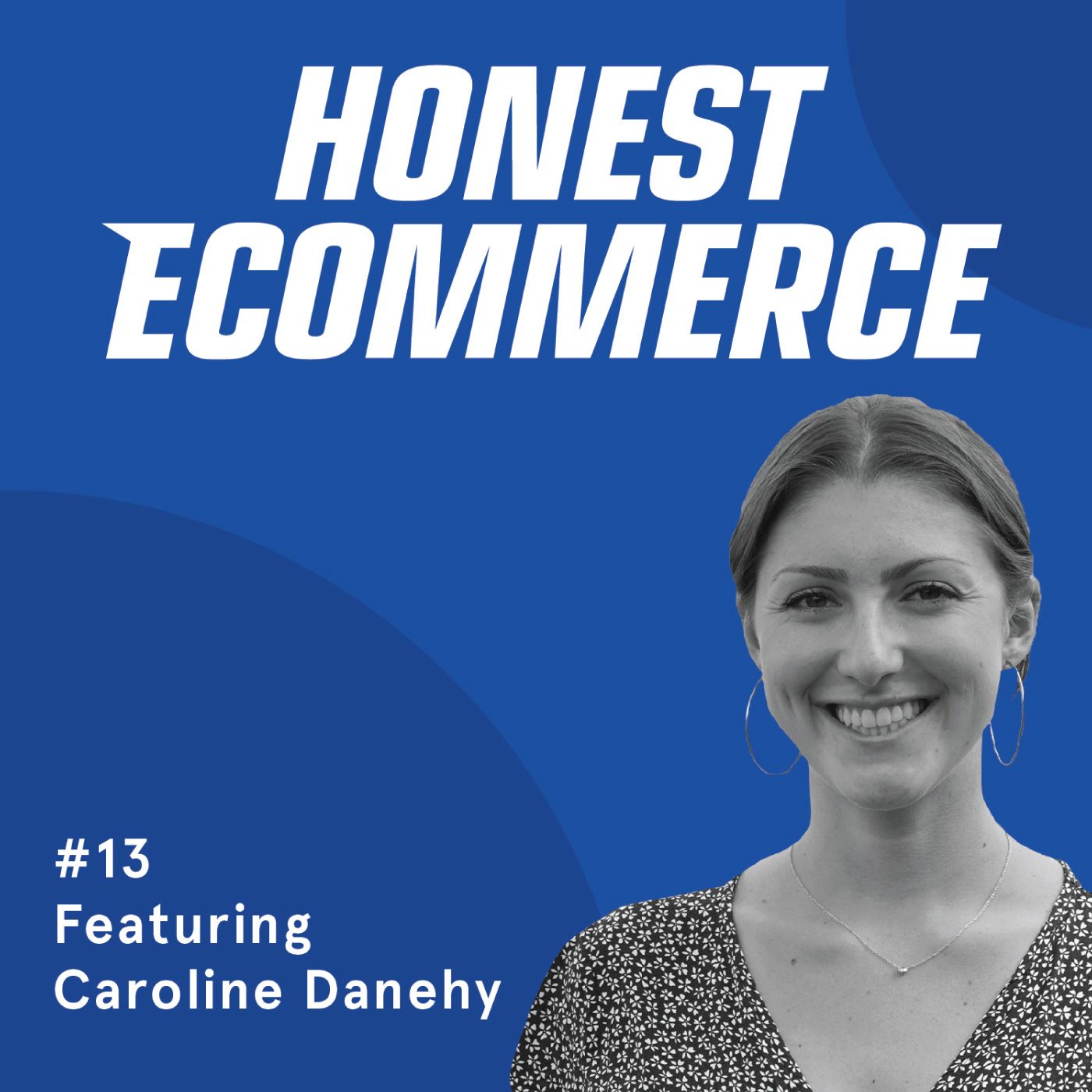 Honest Ecommerce podcast episode - 013 | How the Shopify Inventory System Adds Value | with Caroline Danehy
